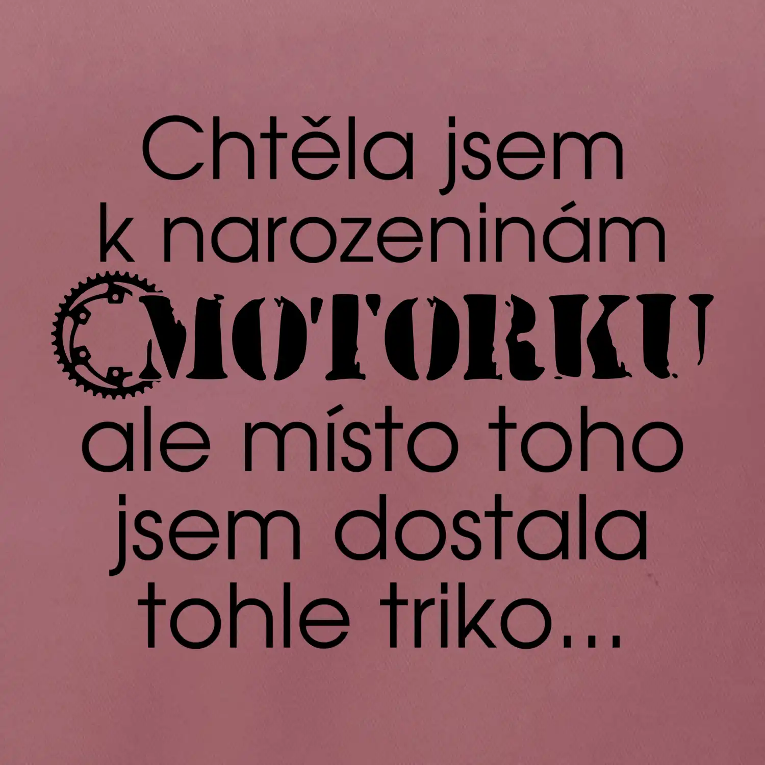 Chtěla jsem dostat motorku - narozeniny
