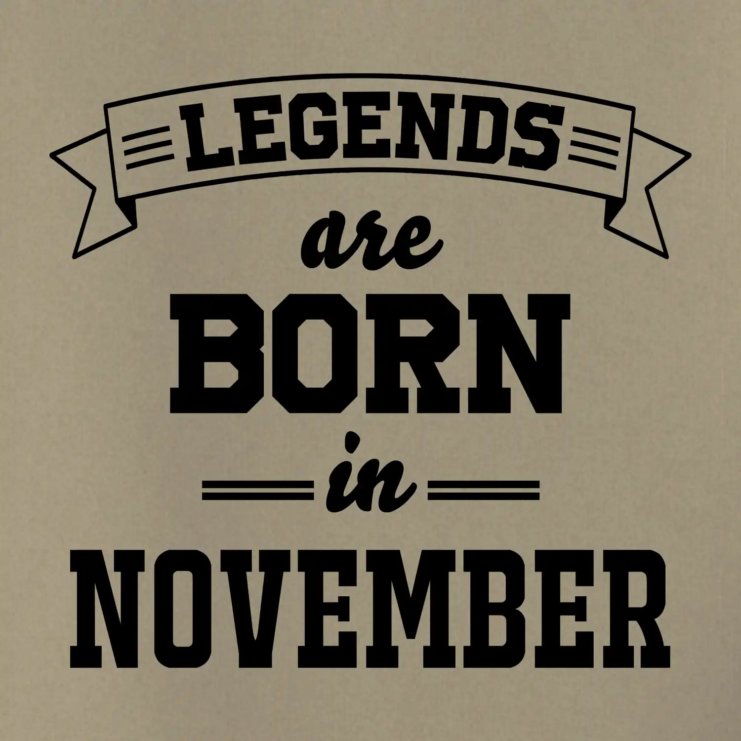 Legends are born in November
