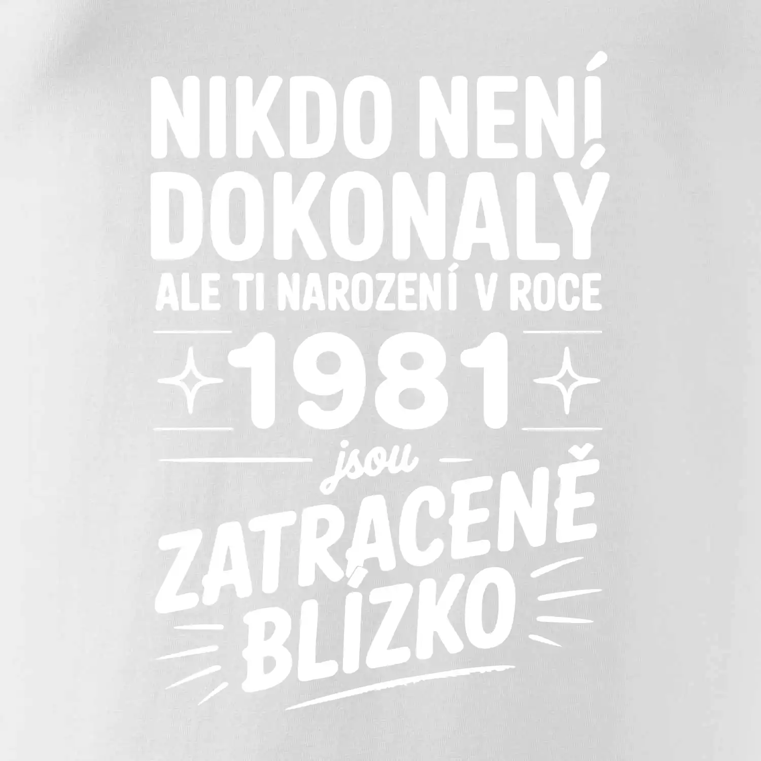 Nikdo není dokonalý ale ti narození v roce 1981 jsou zatraceně blízko