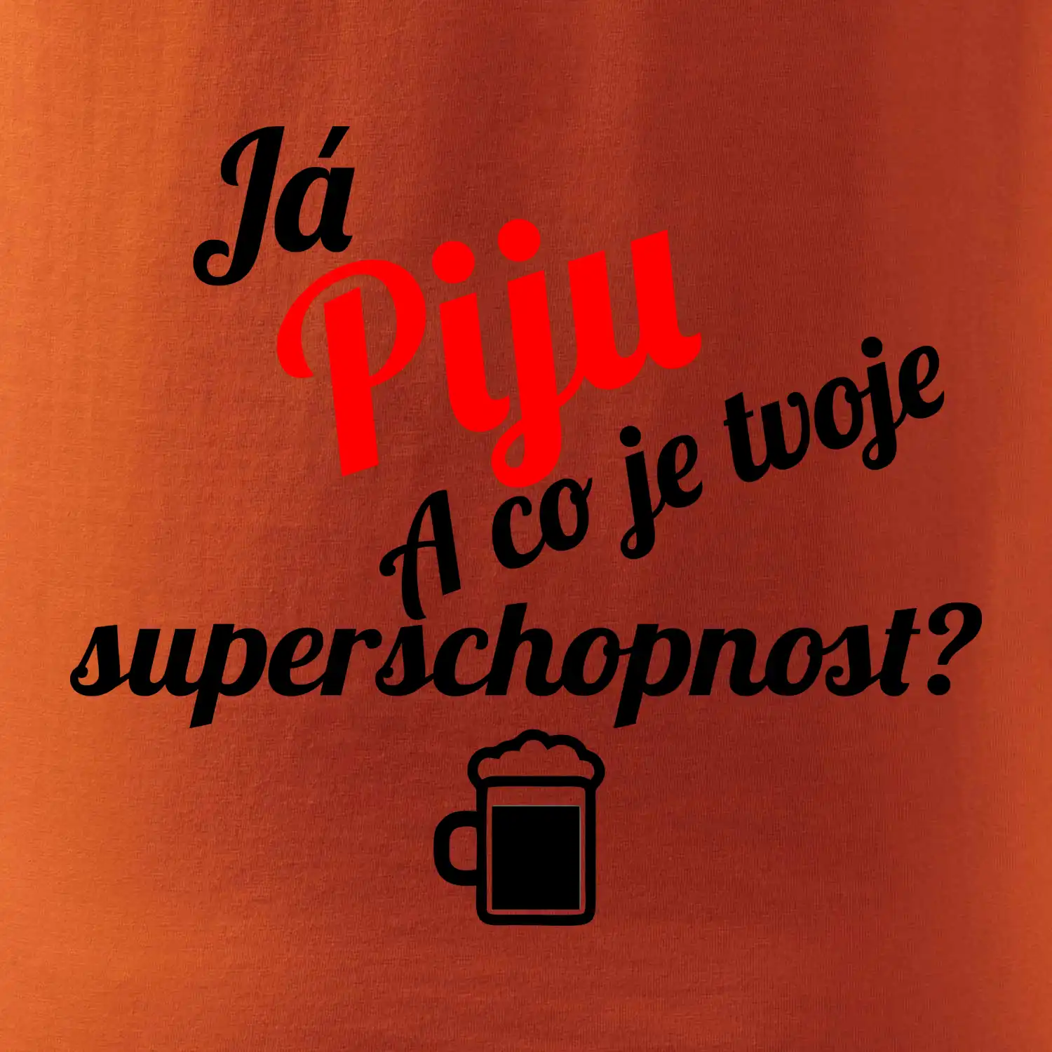 Já piju - tvoje superschopnost? šikmý nápis