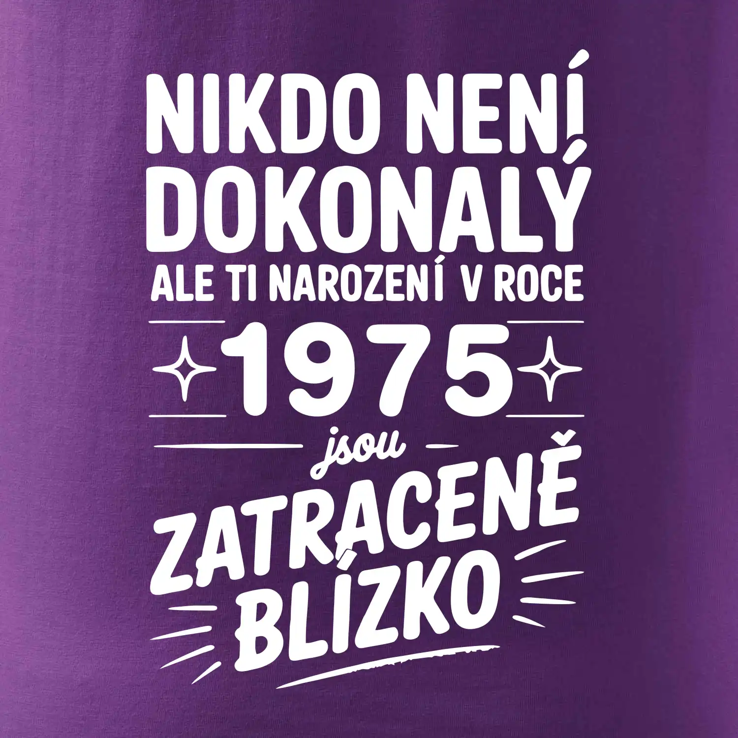 Nikdo není dokonalý ale ti narození v roce 1976 jsou zatraceně blízko