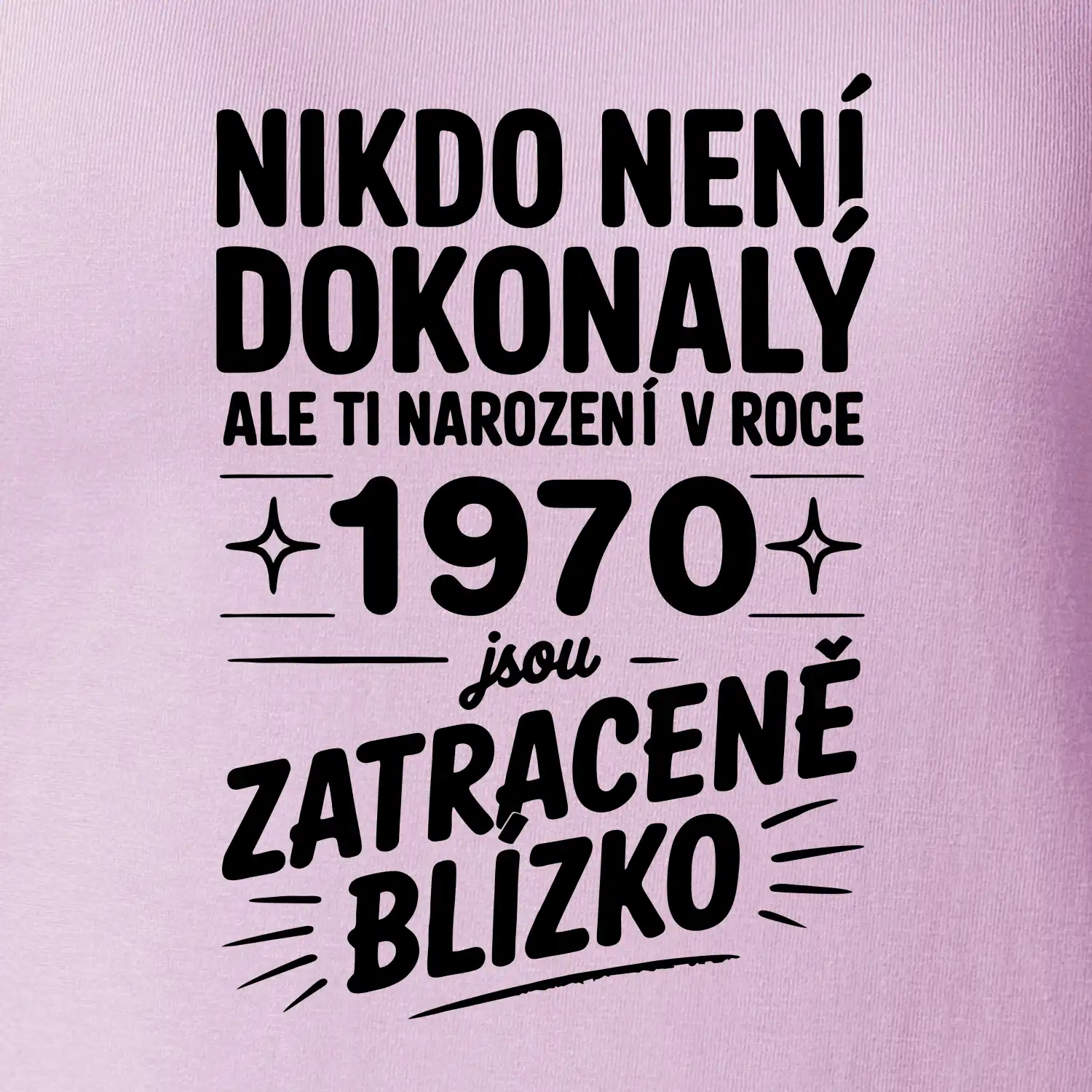 Nikdo není dokonalý ale ti narození v roce 1970 jsou zatraceně blízko
