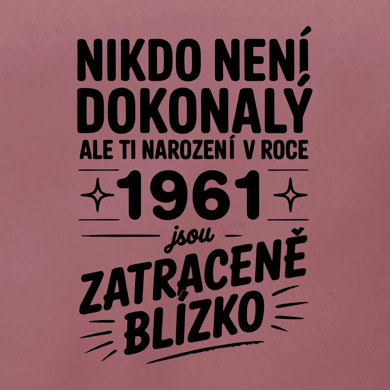 Nikdo není dokonalý ale ti narození v roce 1961 jsou zatraceně blízko