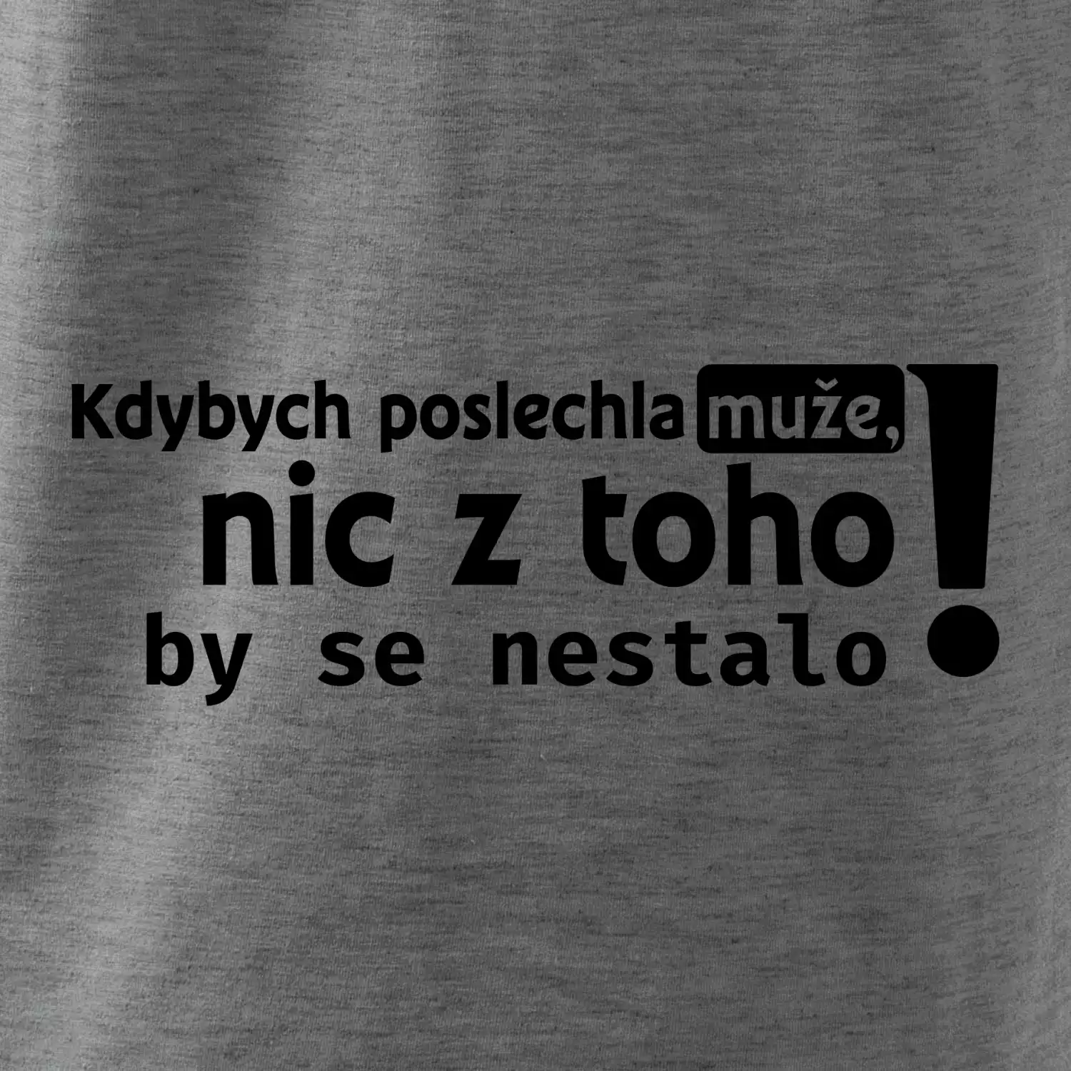 Kdybych poslechla muže, nic u toho by se nestalo