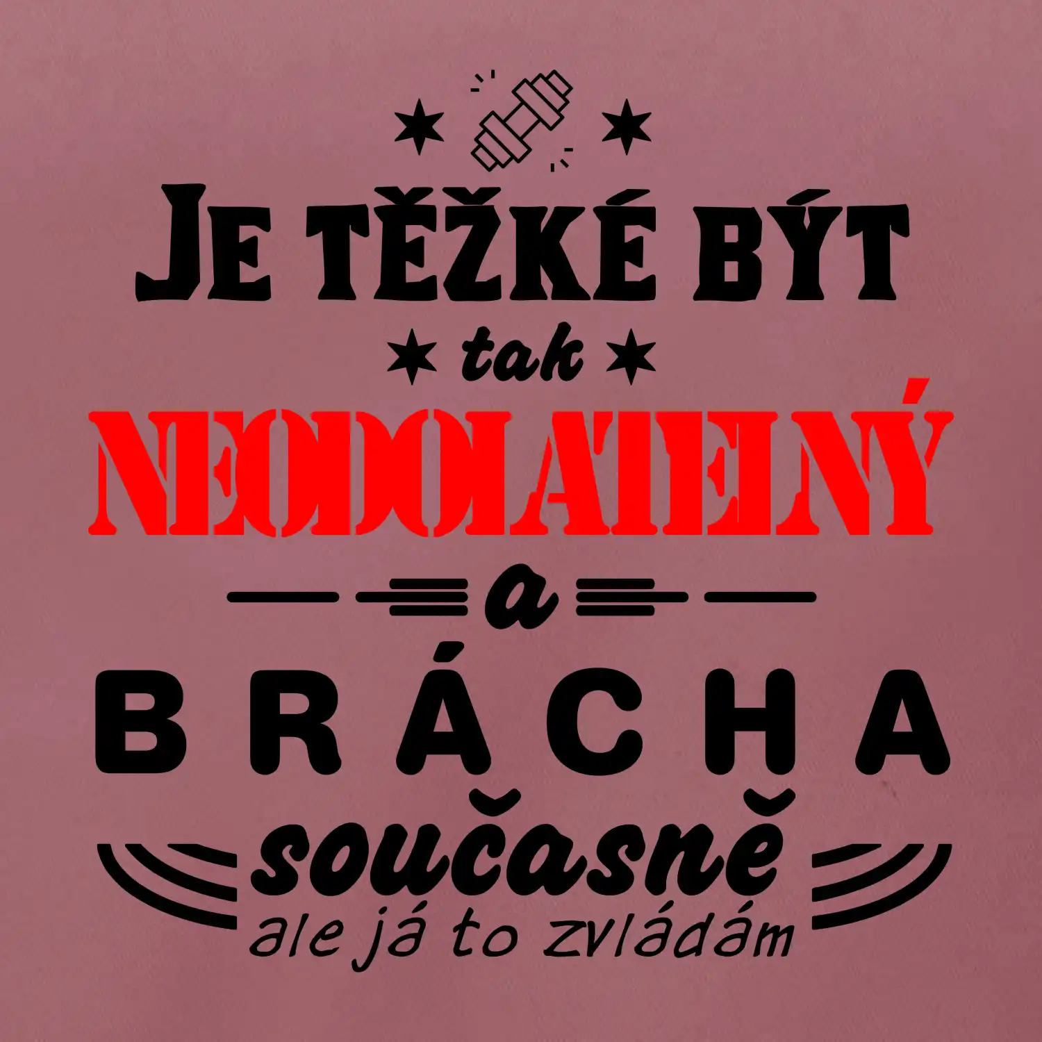 Je těžké být neodolatelný brácha