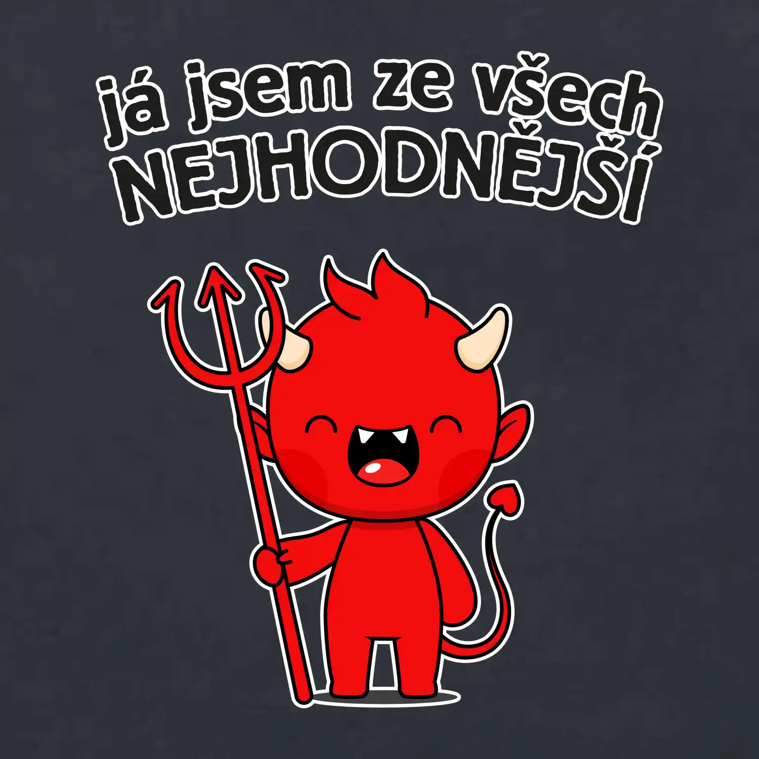 Já jsem ze všech nejhodnější