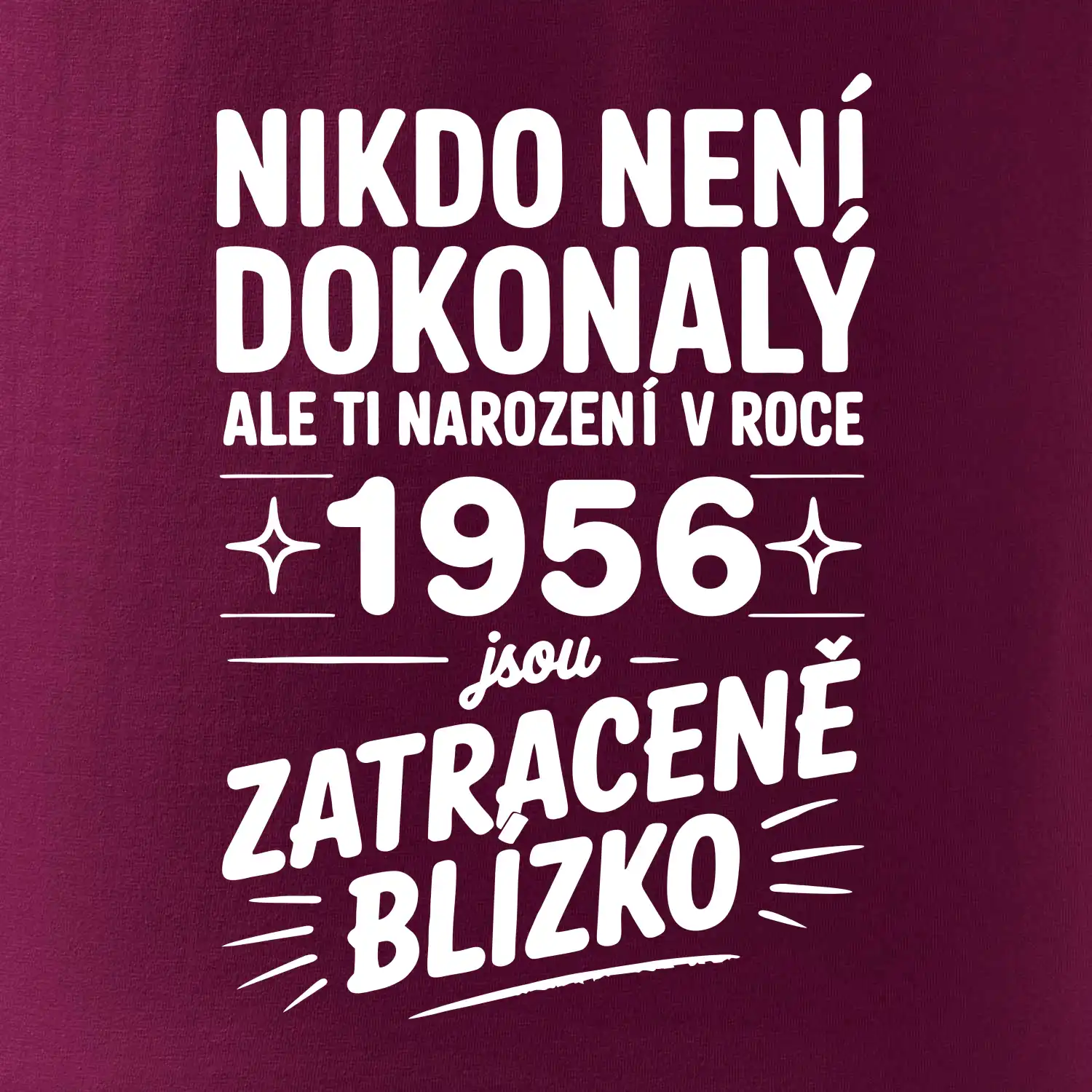 Nikdo není dokonalý ale ti narození v roce 1956 jsou zatraceně blízko