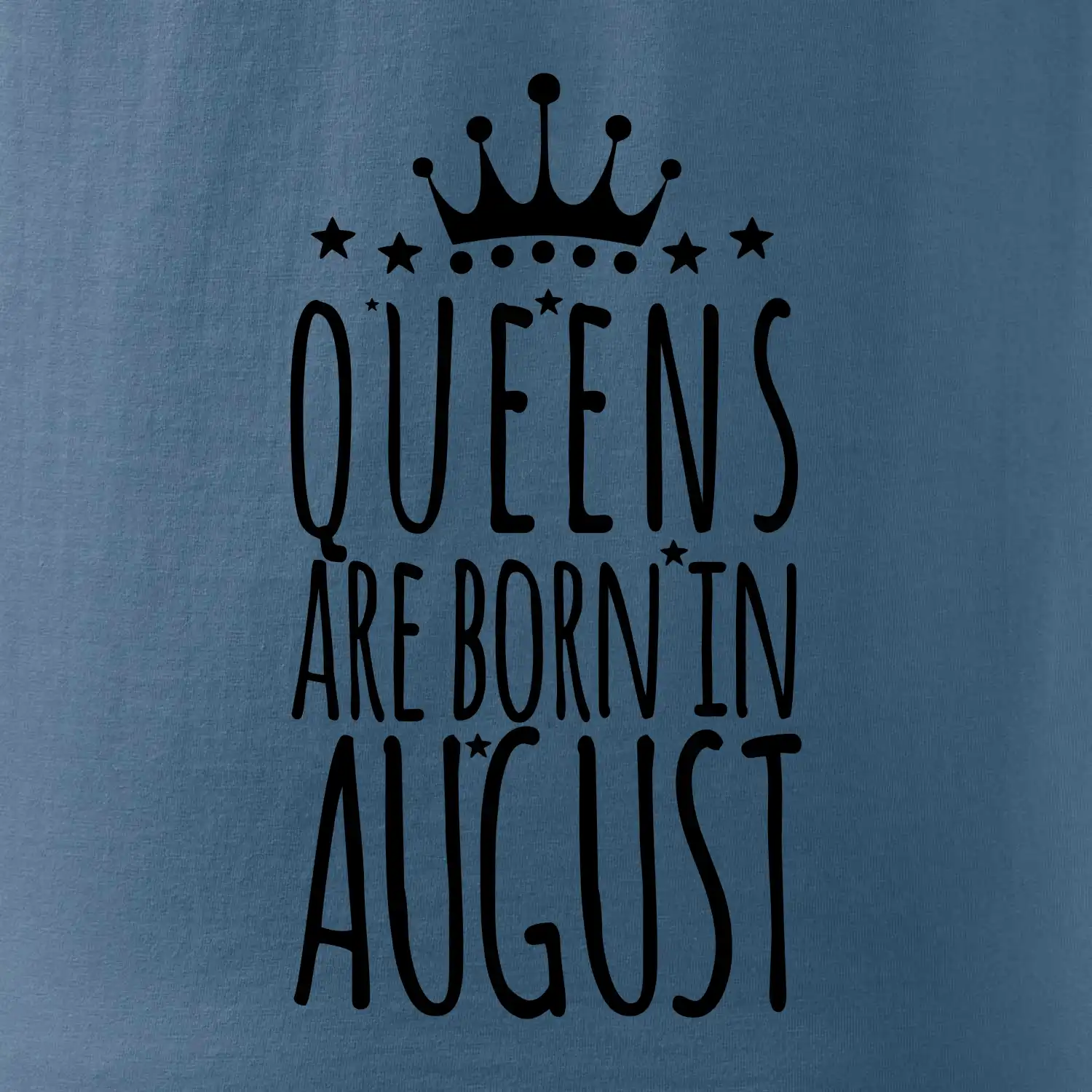 Queens are born in August