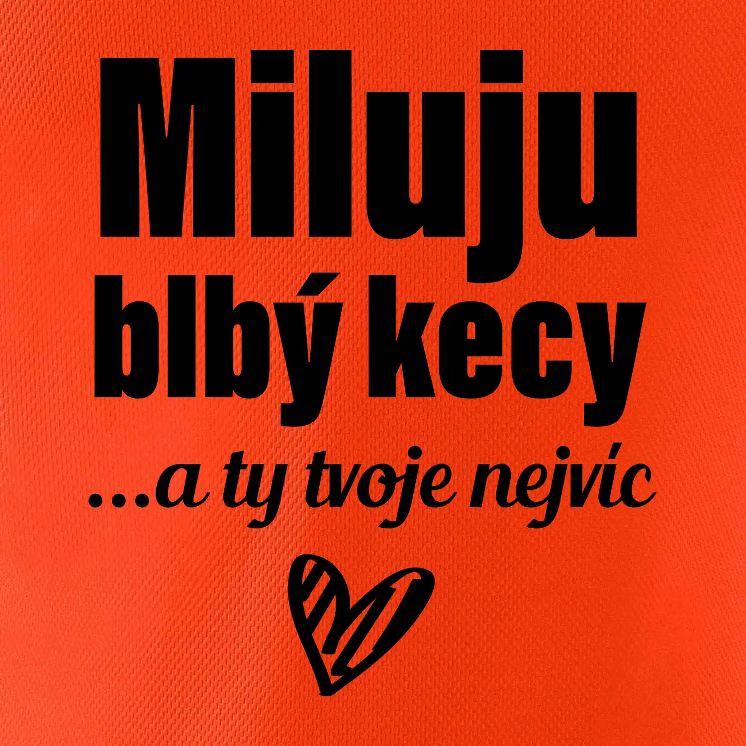 Miluju blbý kecy