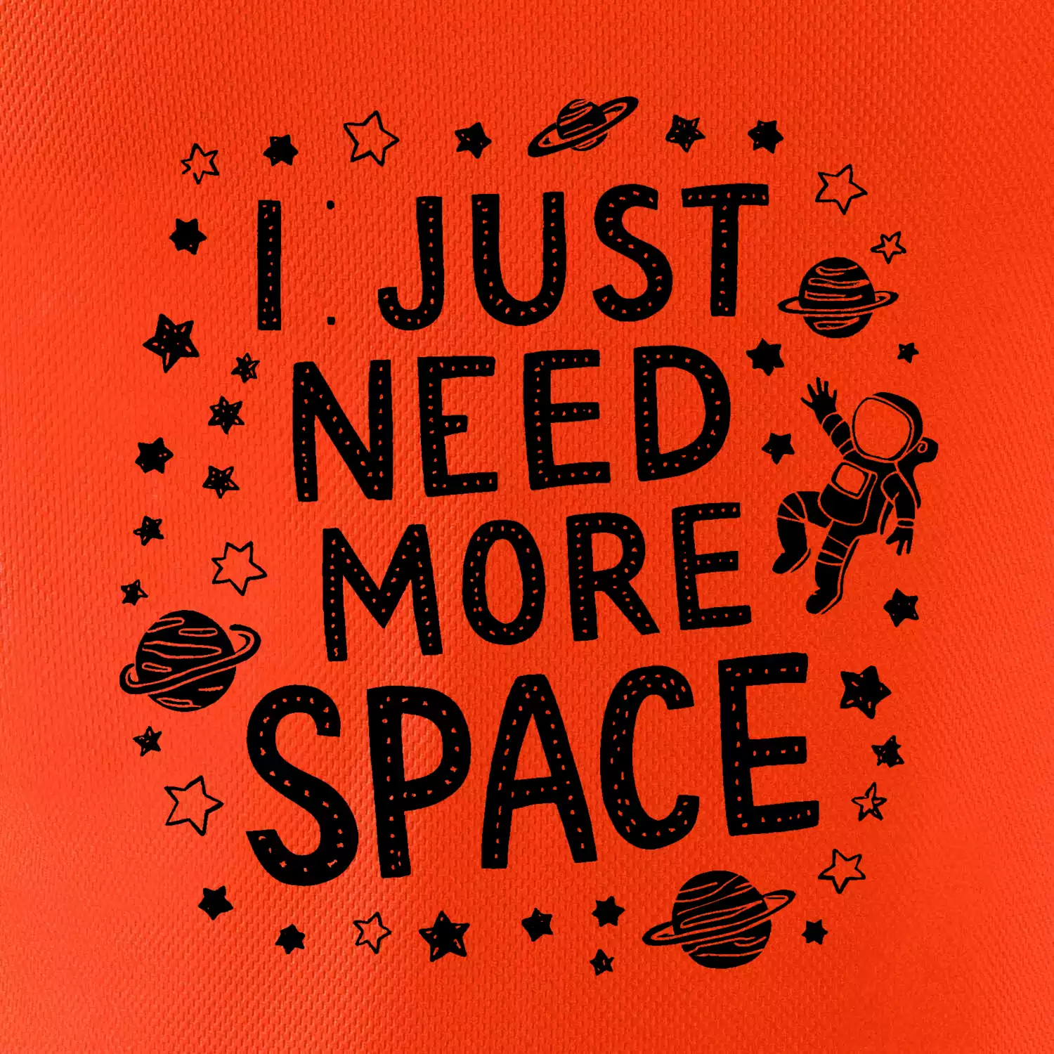 I just need more space