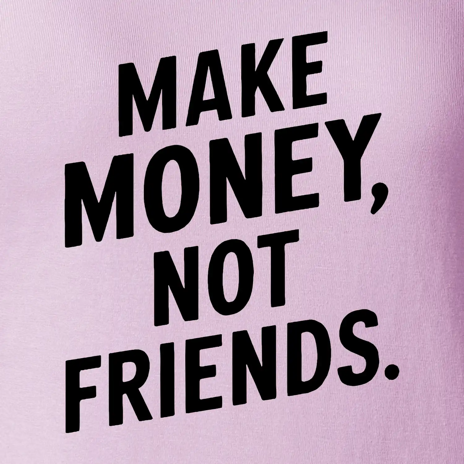 Make money not friends tiskací
