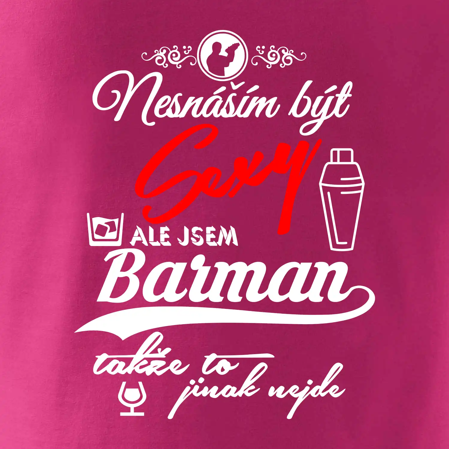 Nesnáším být sexy - nápis - barman / barmanka