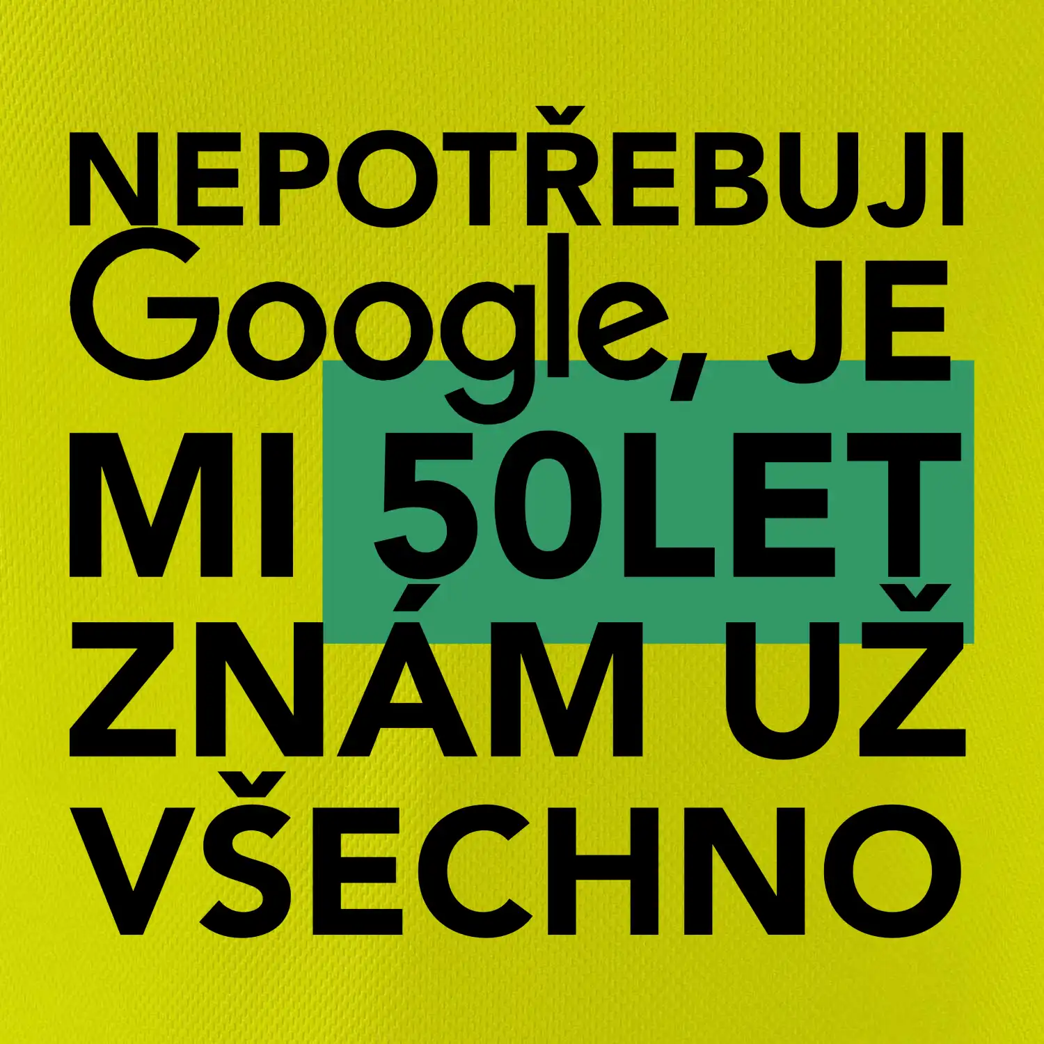 Nepotřebuji google, je mi 50 let