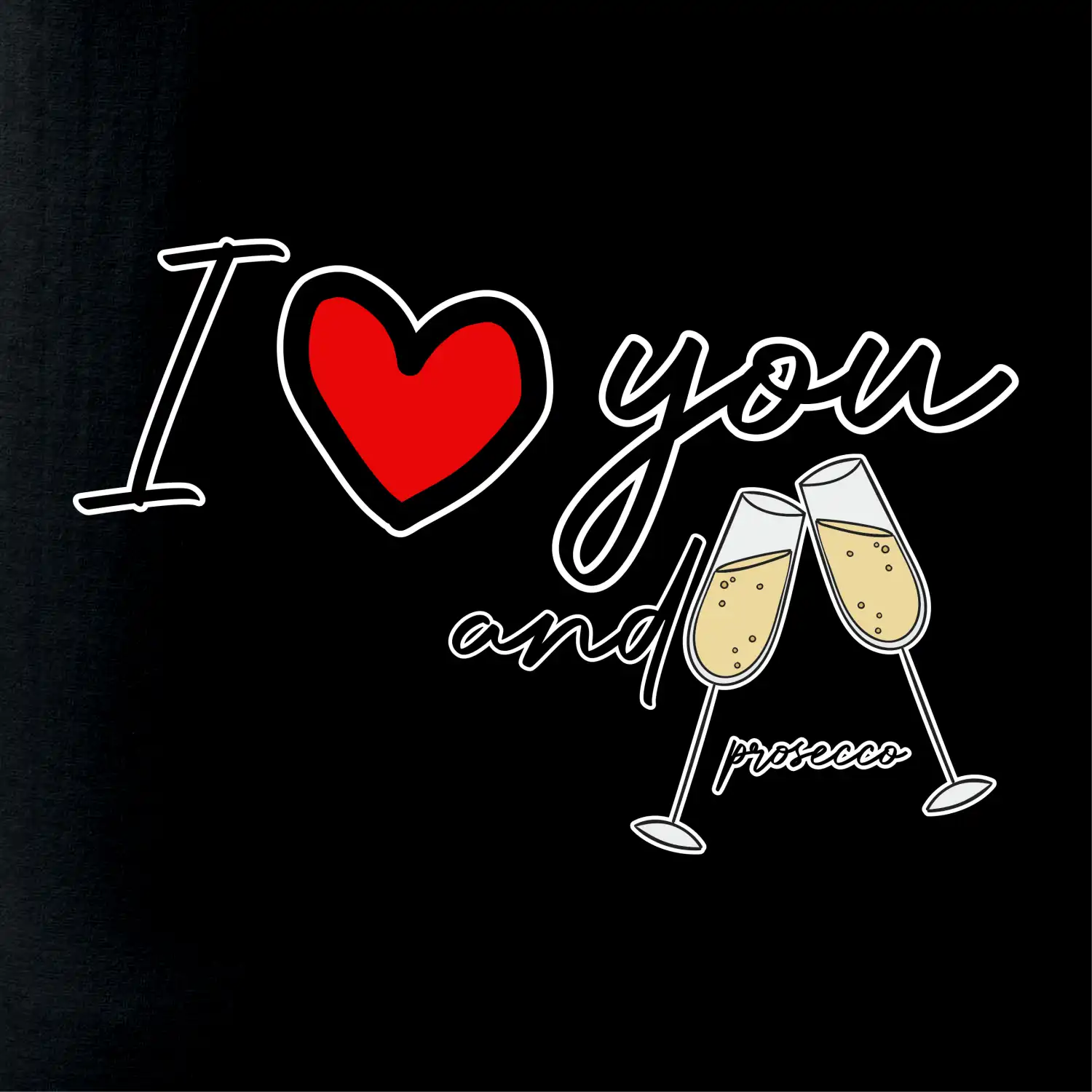 I love you and prosecco