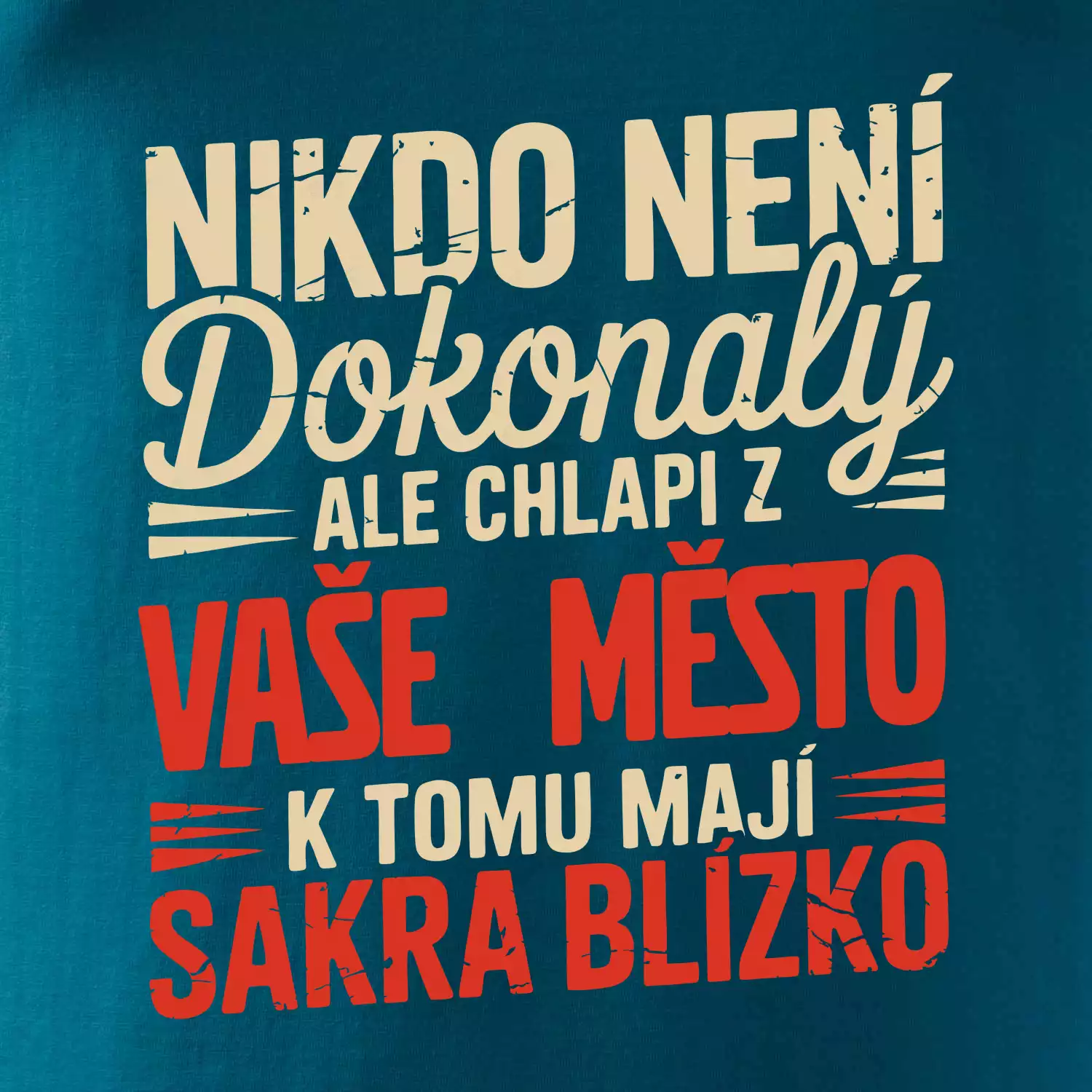 Nikdo není dokonalý ale chlapi z VAŠE MĚSTO