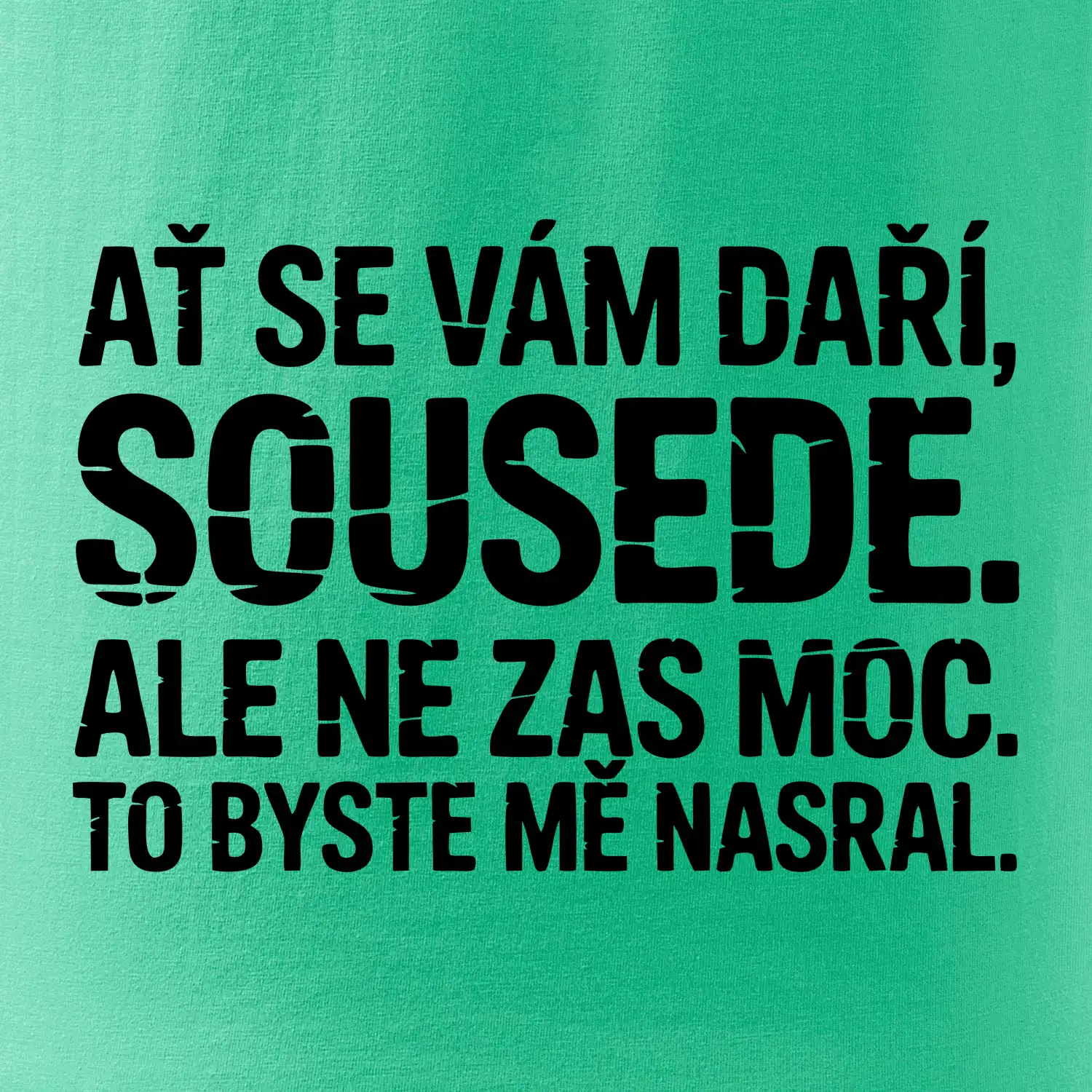 Ať se vám daří sousede