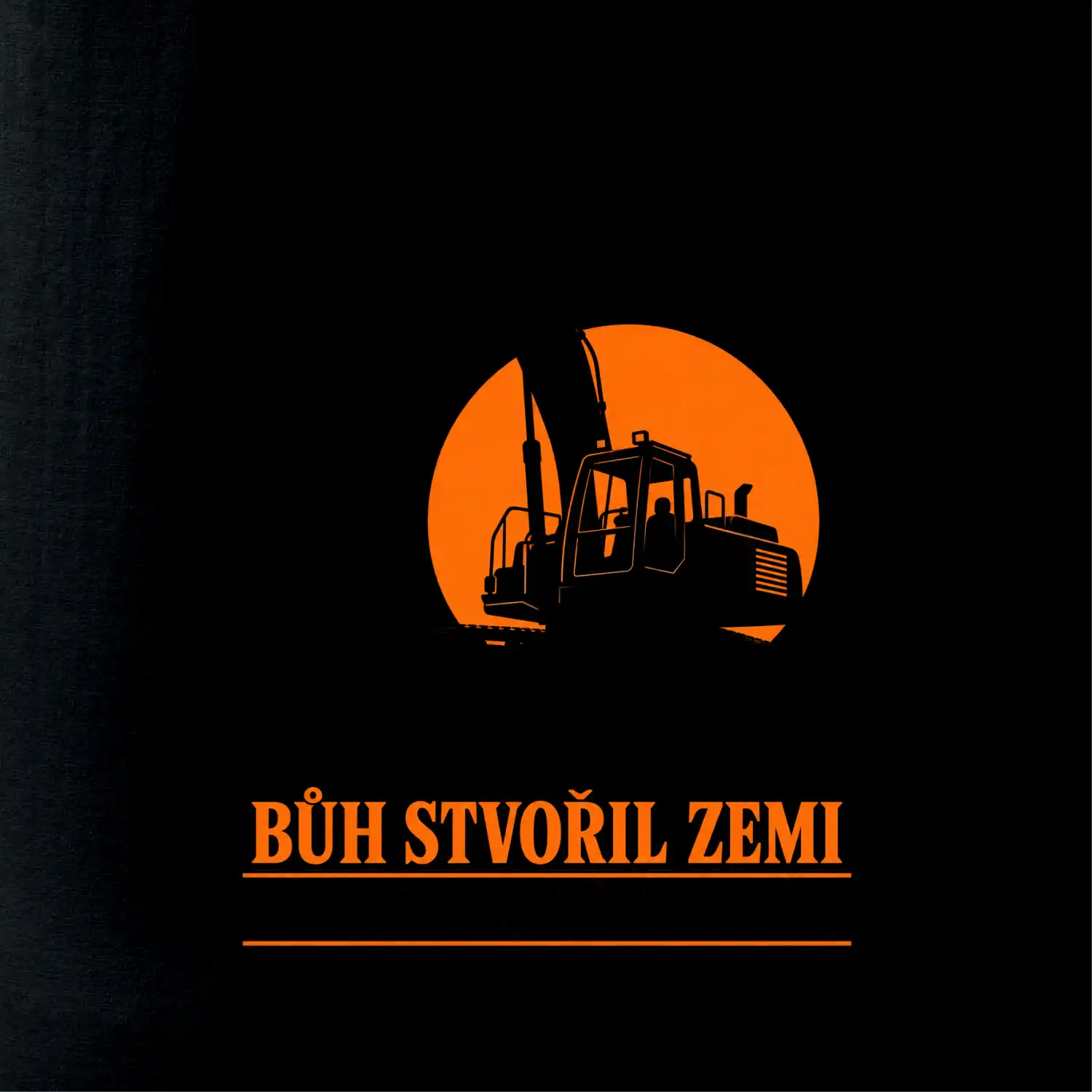 Bůh stvořil zemi bagrista ji přesouvá