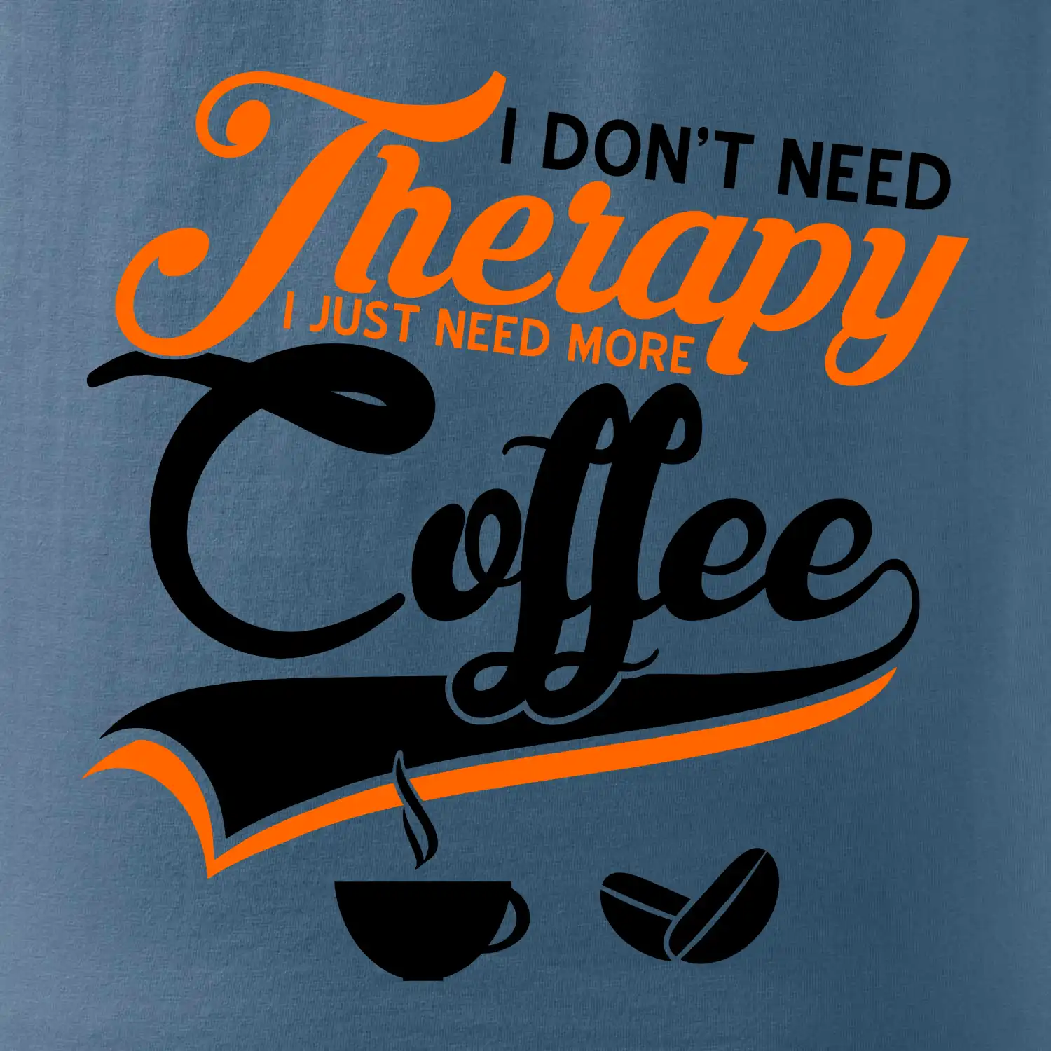 I don't need therapy coffee