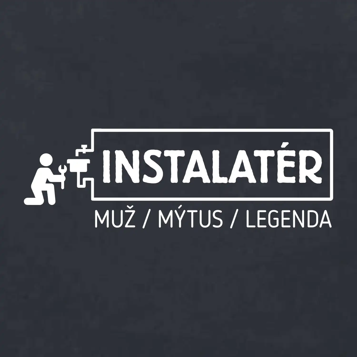 Instalatér - muž mýtus legenda