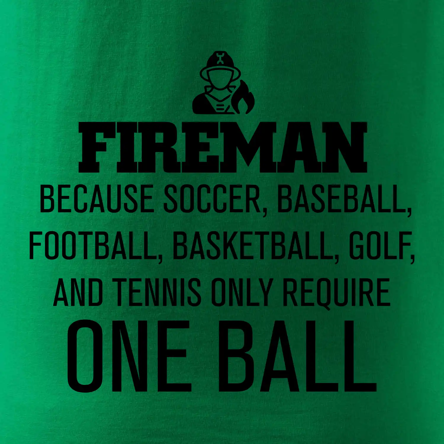 Fireman  beacause one ball