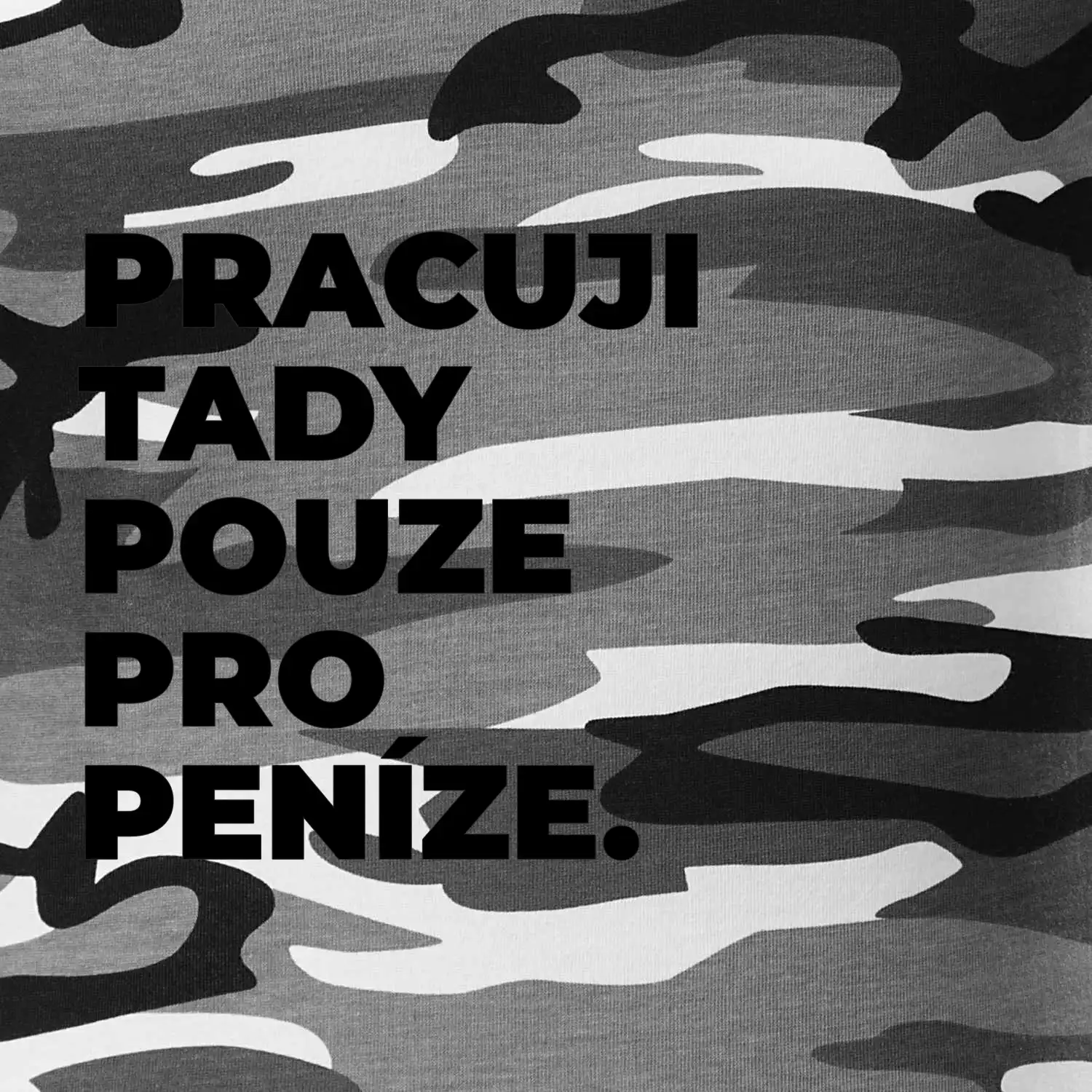 PRACUJI TADY POUZE PRO PENÍZE.