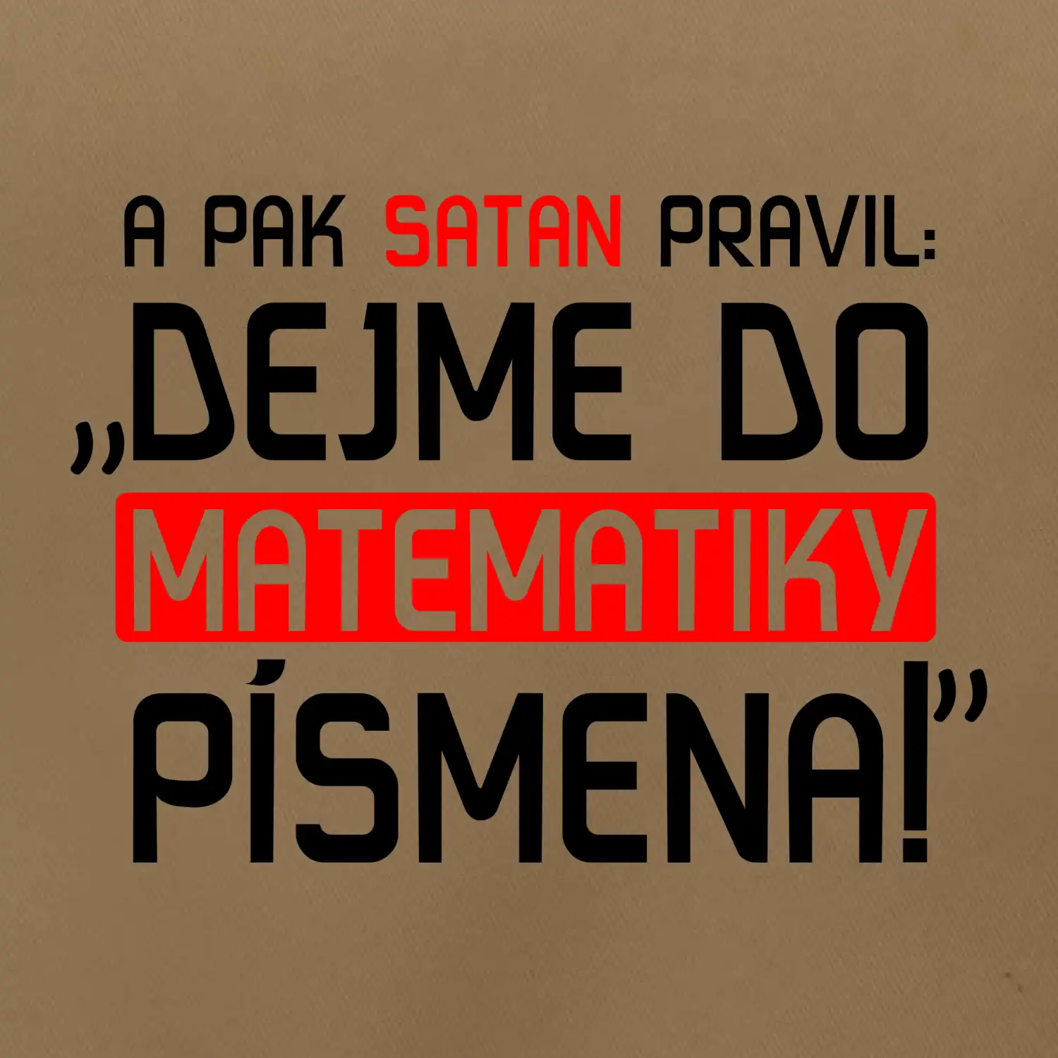 A pak satan pravil dejme do matematiky písmena