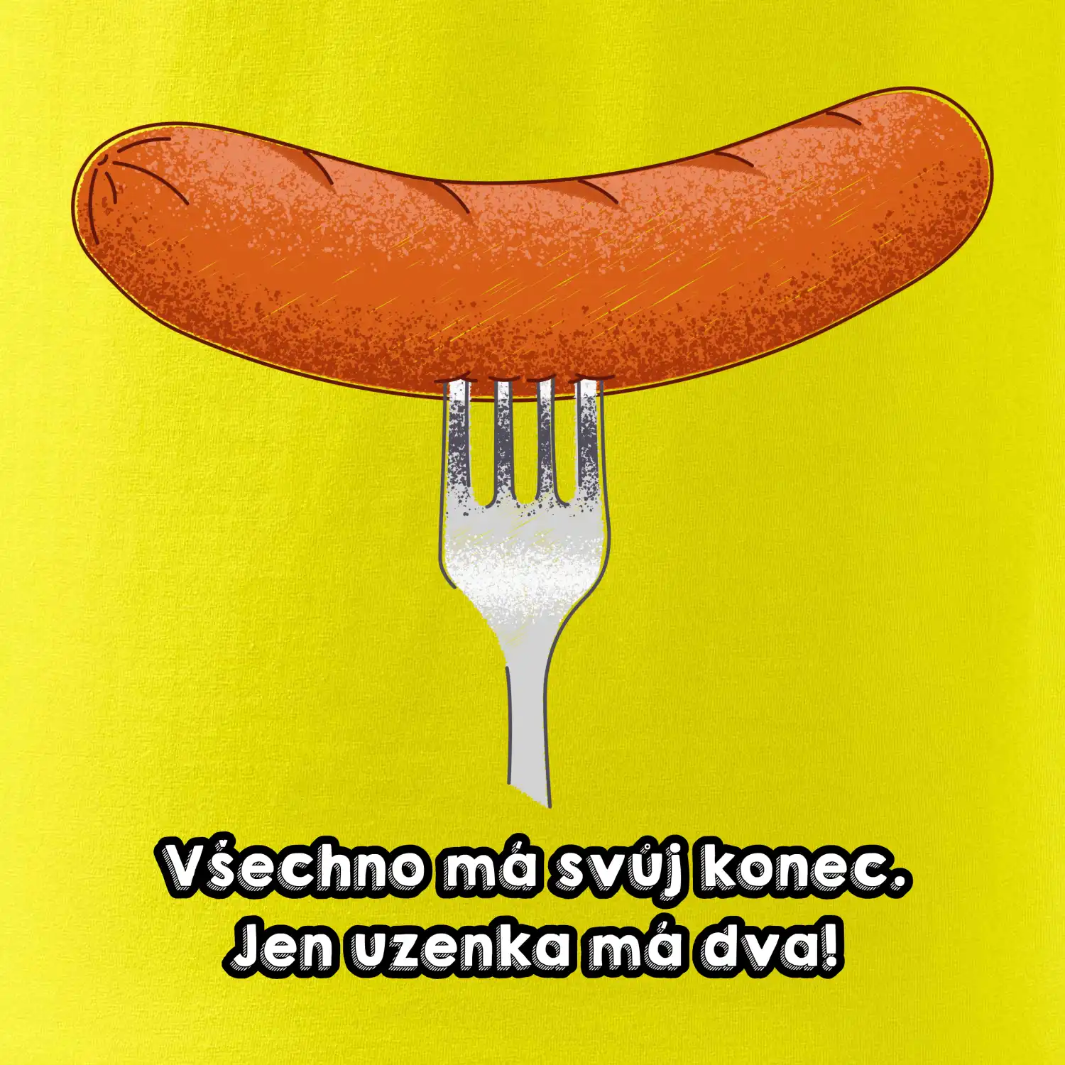 Všechno má svůj konec, jen uzenka má dva