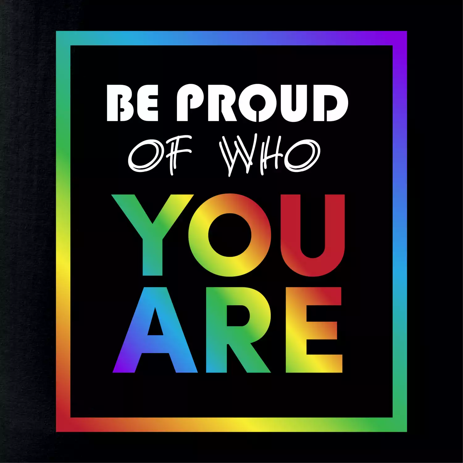 Be proud of who you are
