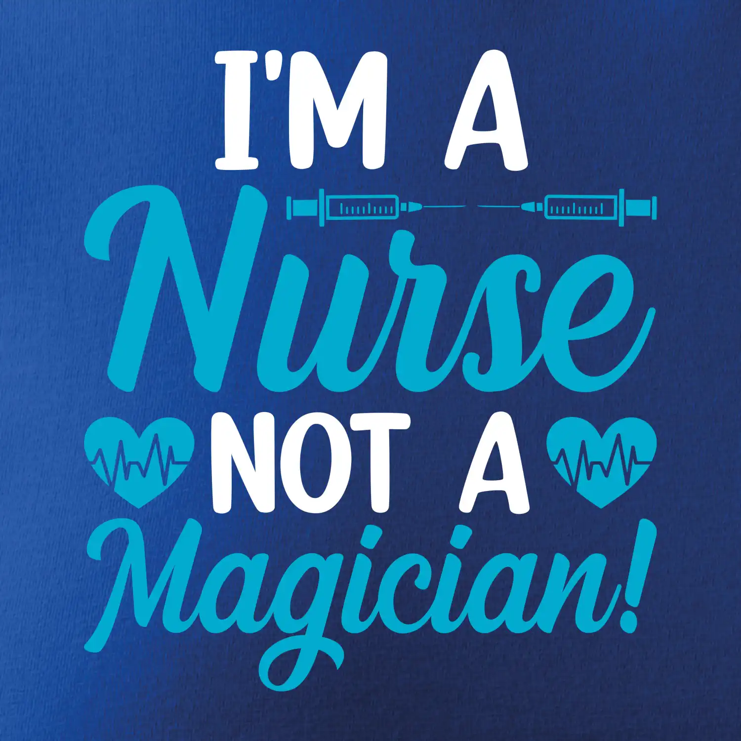 I'm a nurse not a magician