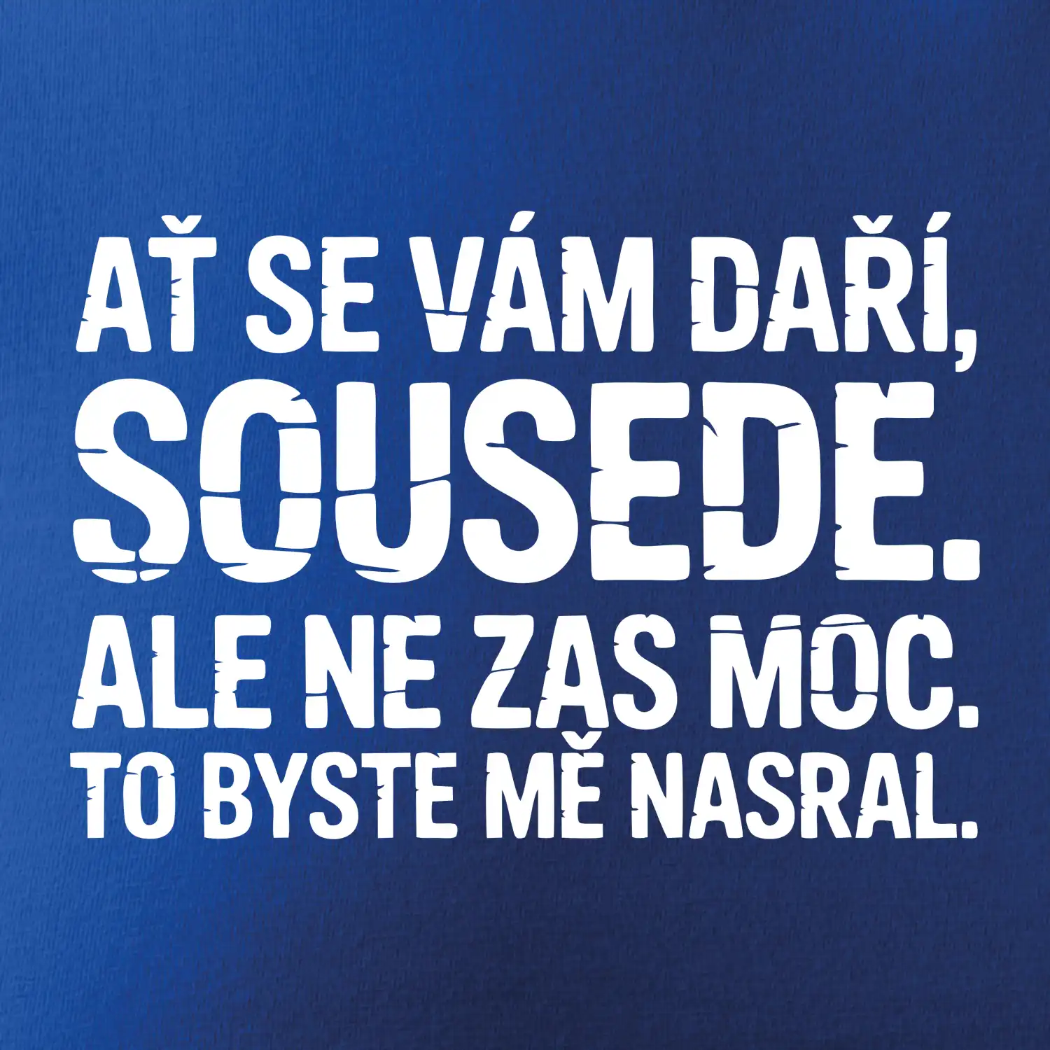 Ať se vám daří sousede