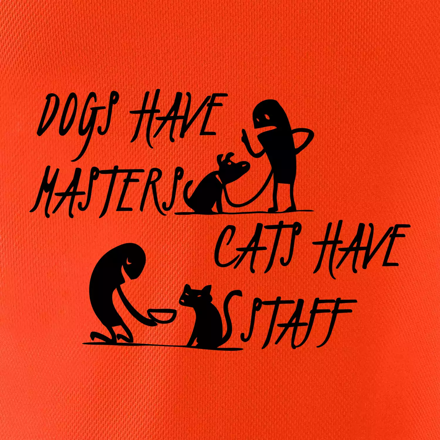 Dogs have masters, cats have staff