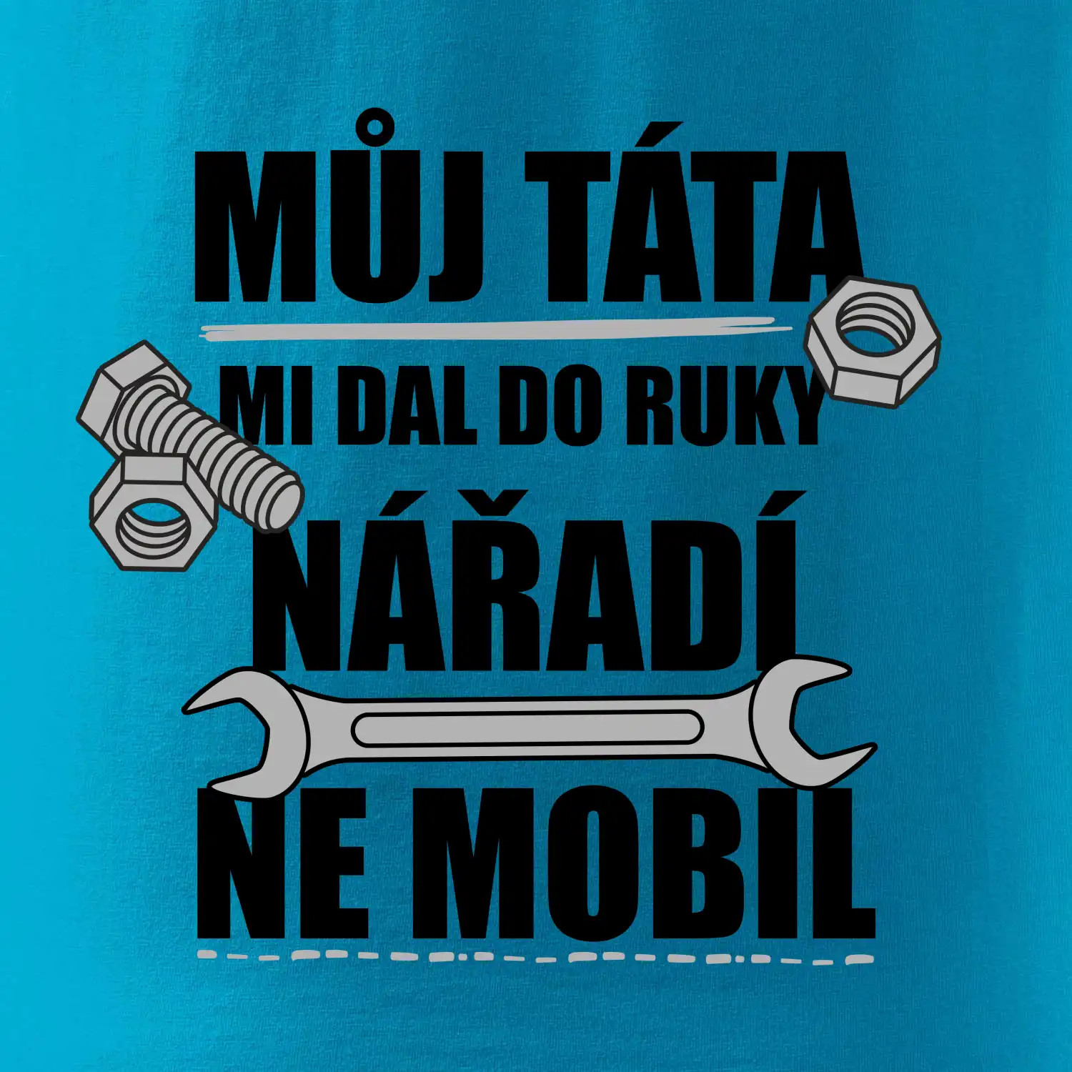 Můj táta mi dal do ruky nářadí