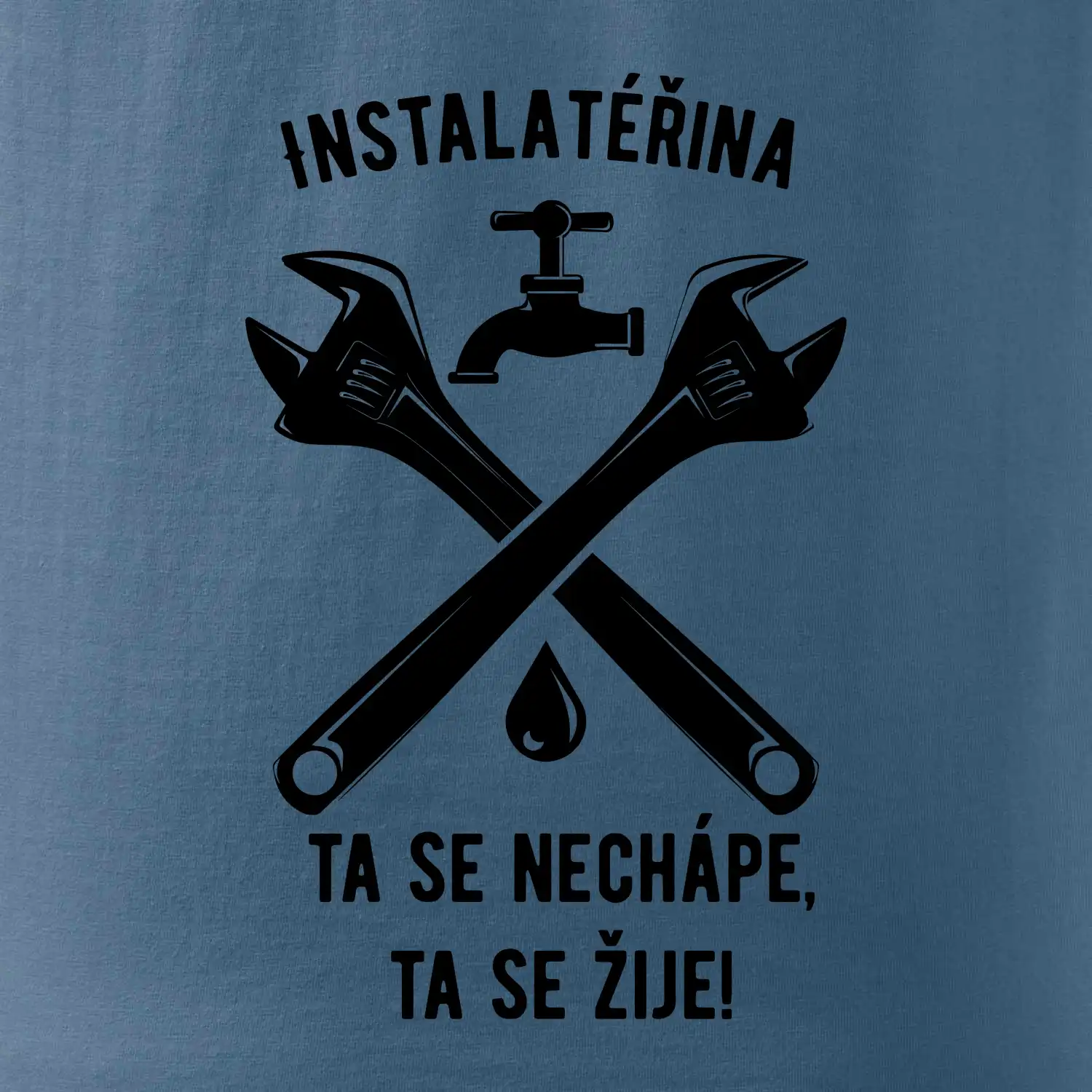 Instalatéřina, ta se nechápe, ta se žije