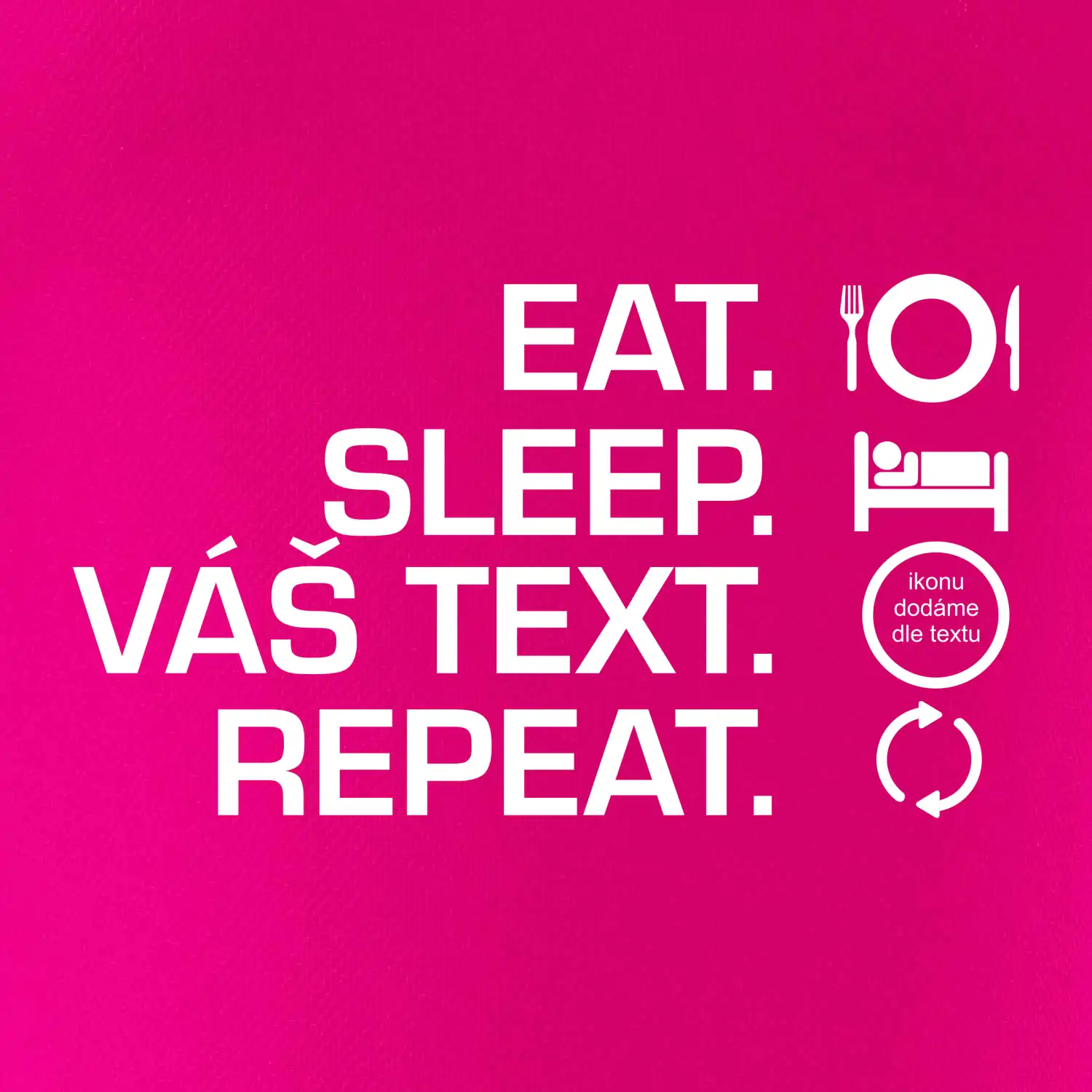 Eat sleep repeat vlastní text