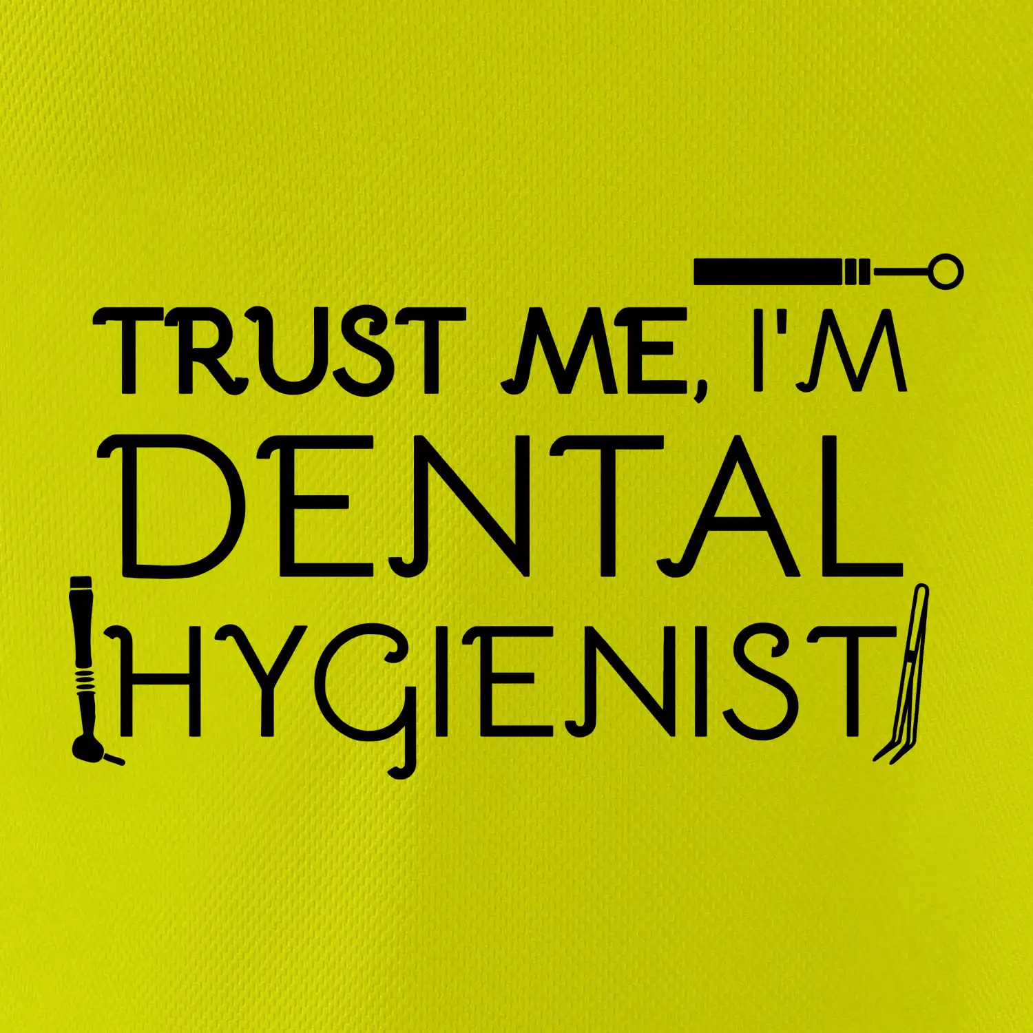Trust me I'm dental hygienist