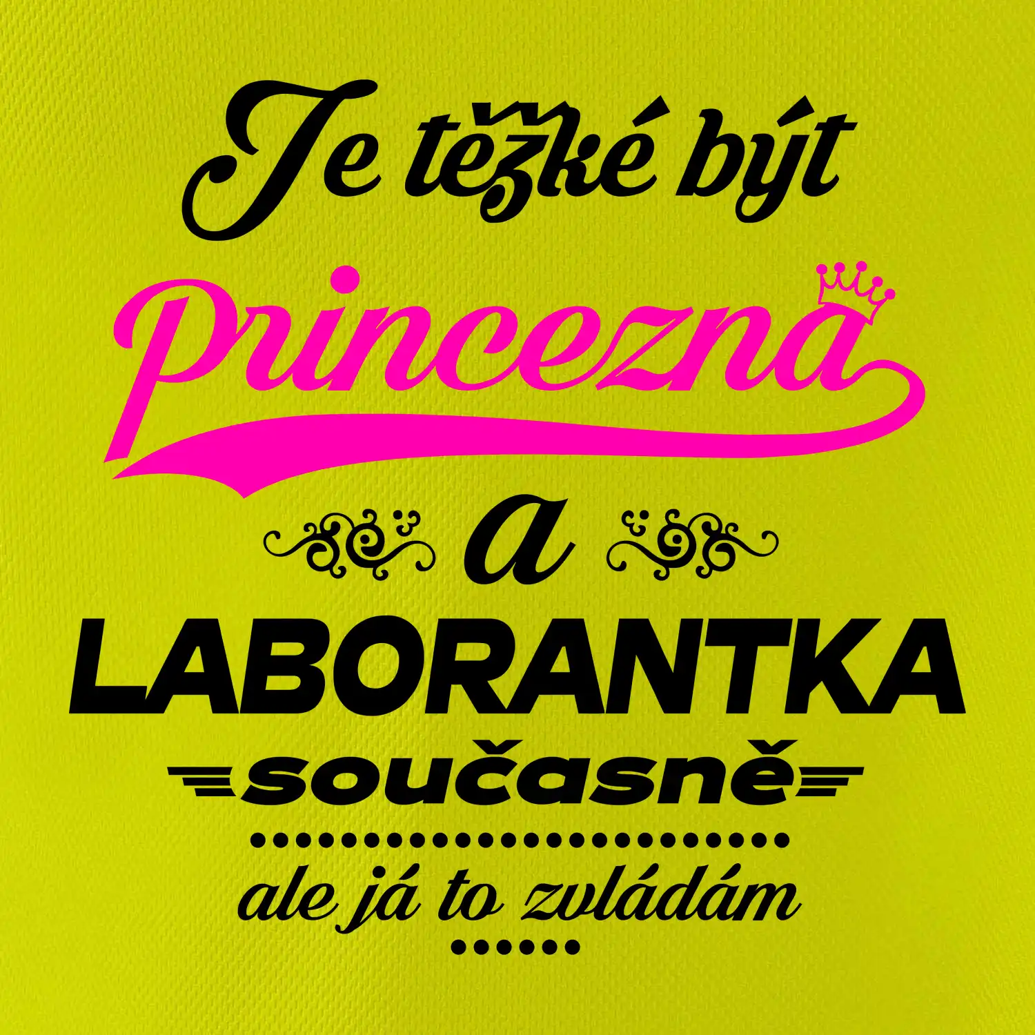 Je těžké být princezna - laborantka