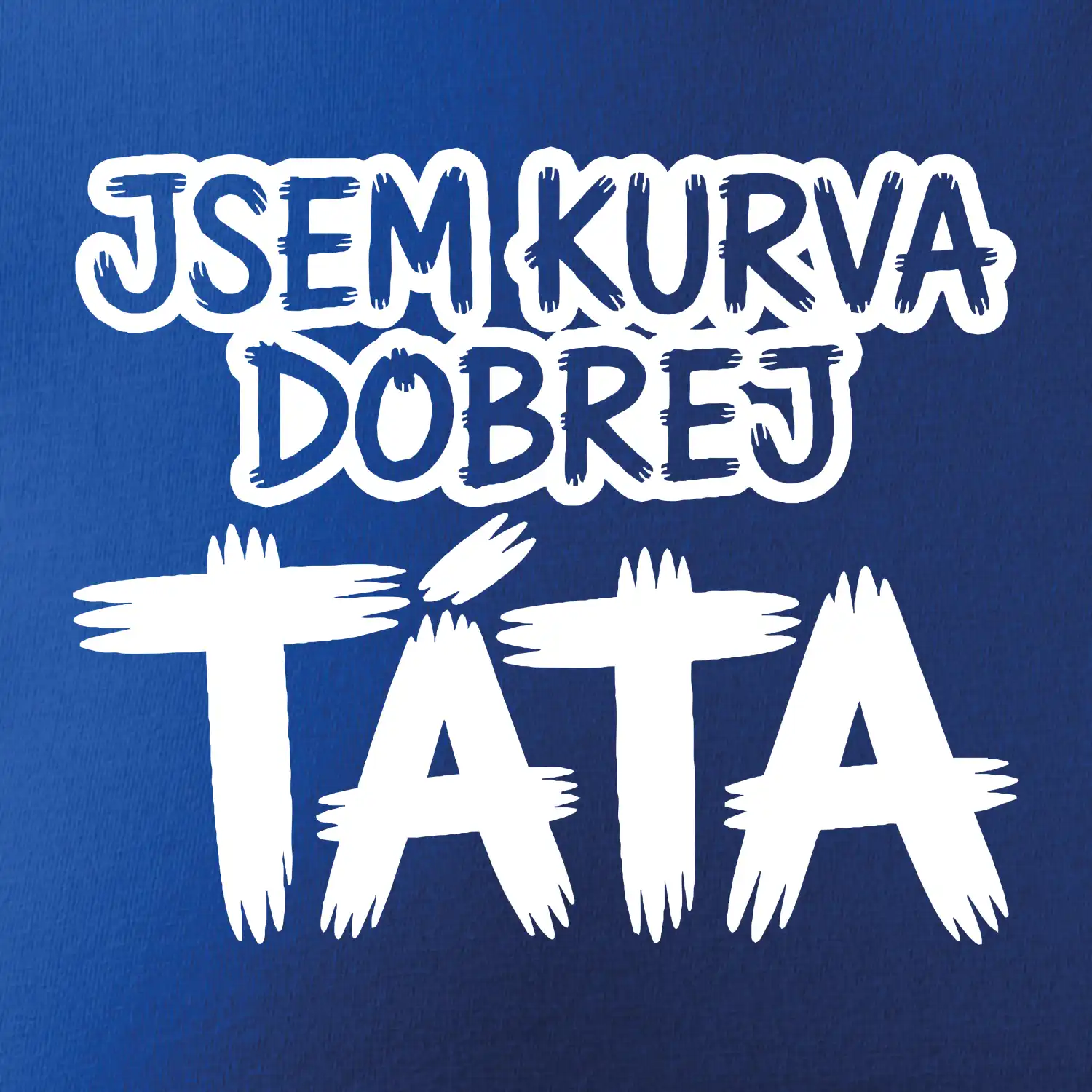 Jsem kurva dobrej táta