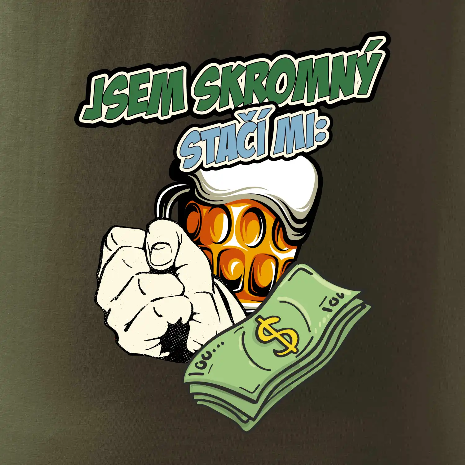 Jsem skromný stačí mi pivo, pěst a prachy