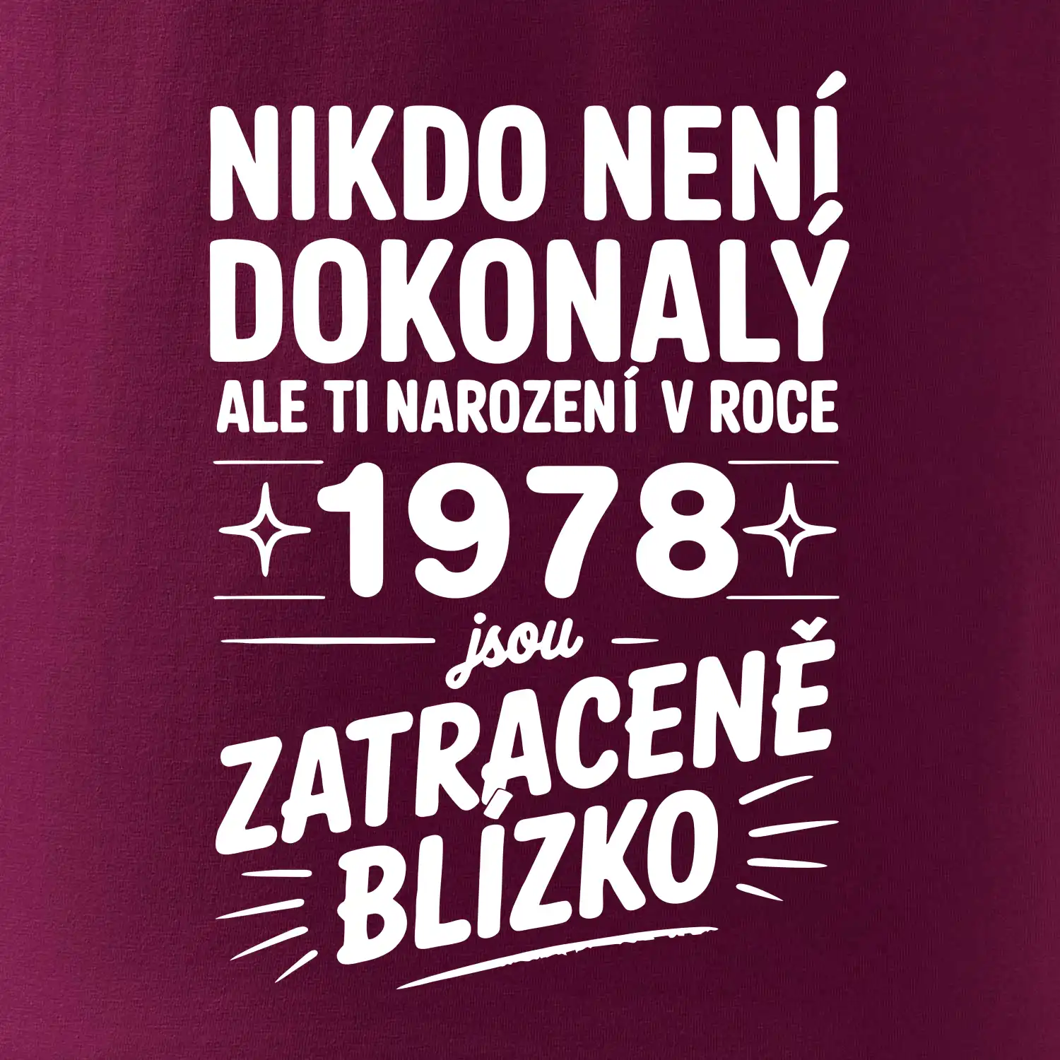 Nikdo není dokonalý ale ti narození v roce 1978 jsou zatraceně blízko