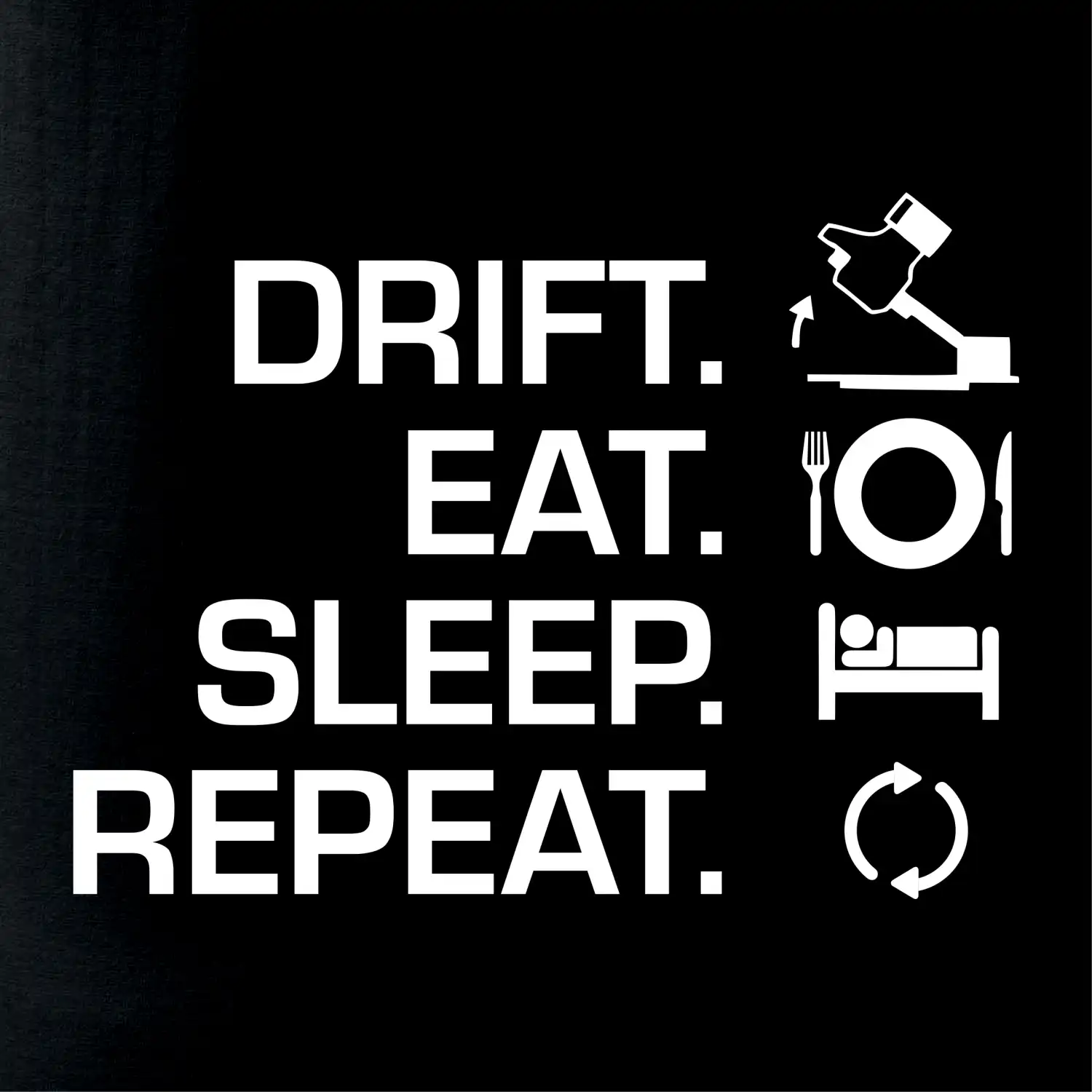 Drift Eat Sleep Repeat
