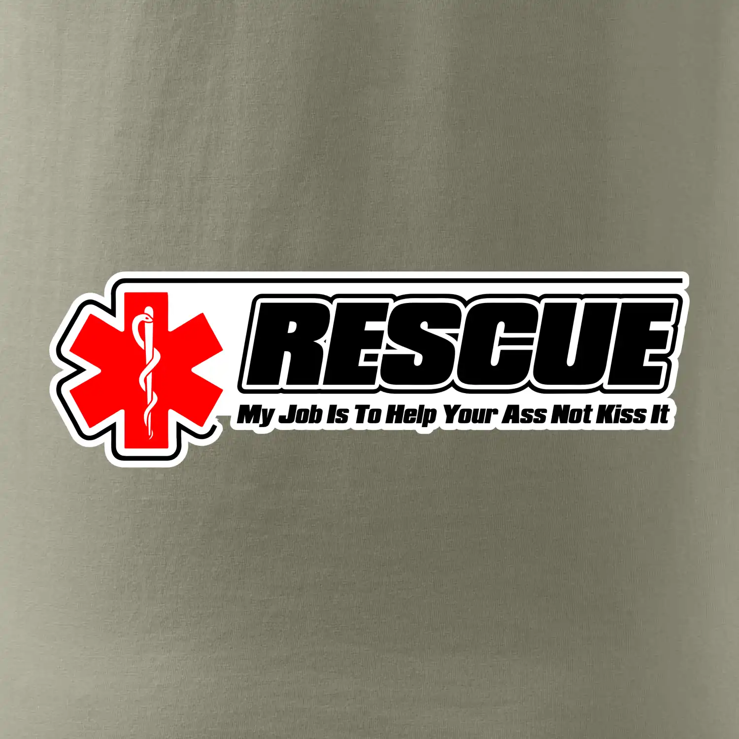 Rescue My Job Is To Help Your Ass Not Kiss It