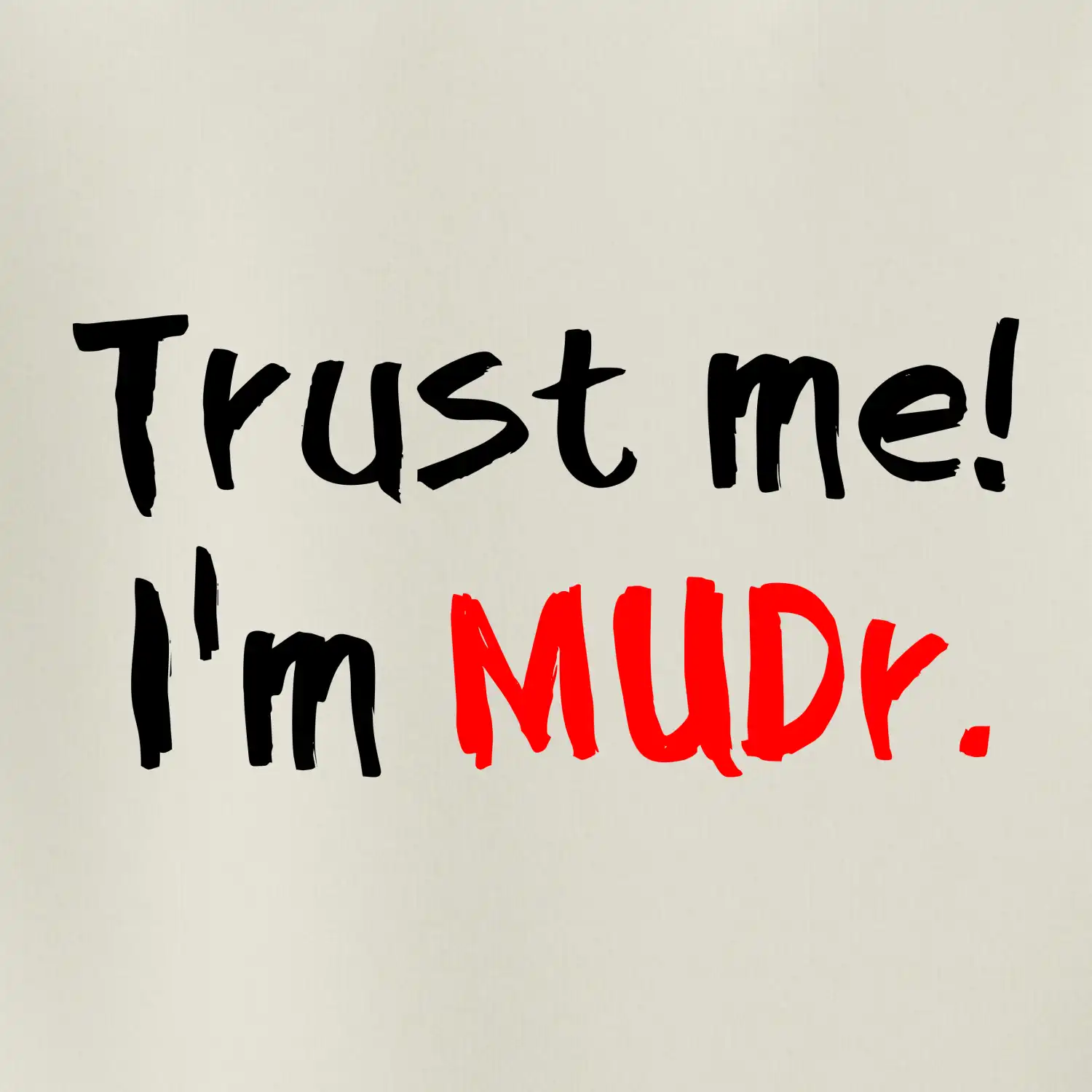 Trust me I´m  MUDr. / Věř mi jsem MUDR.