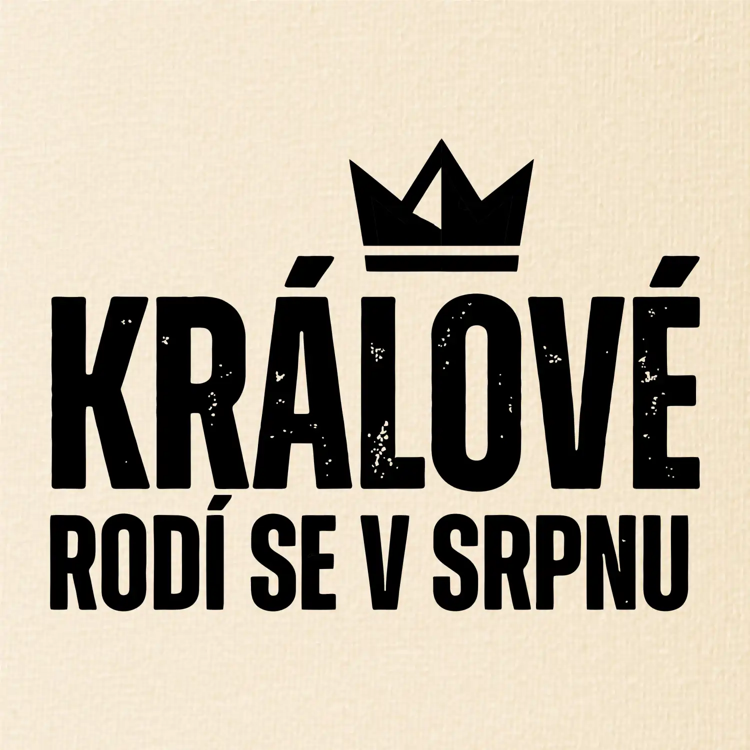 Jednoduchý nápis - Králové se rodí v srpnu