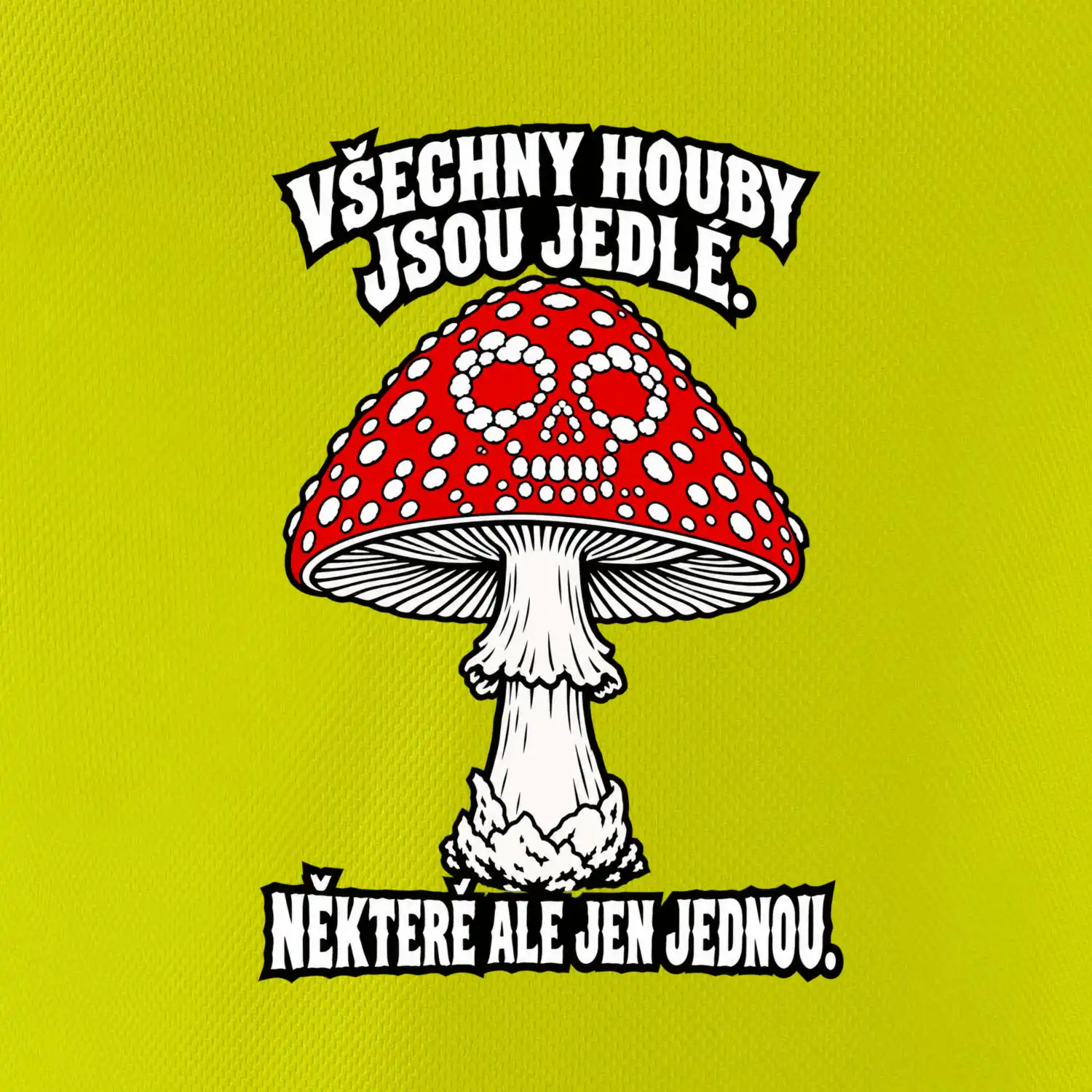 Všechny houby jsou jedlé, některé ale jen jednou