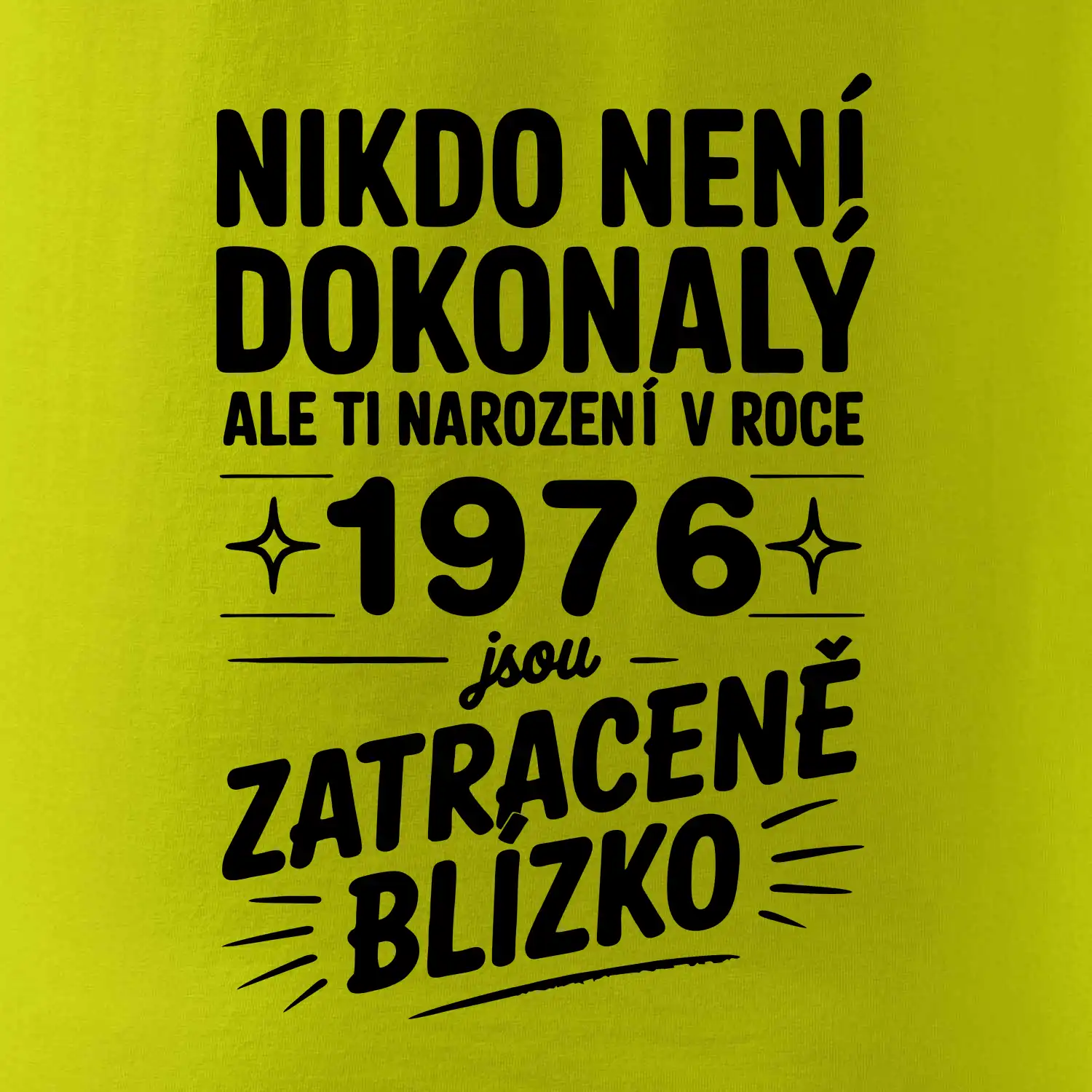 Nikdo není dokonalý ale ti narození v roce 1976 jsou zatraceně blízko