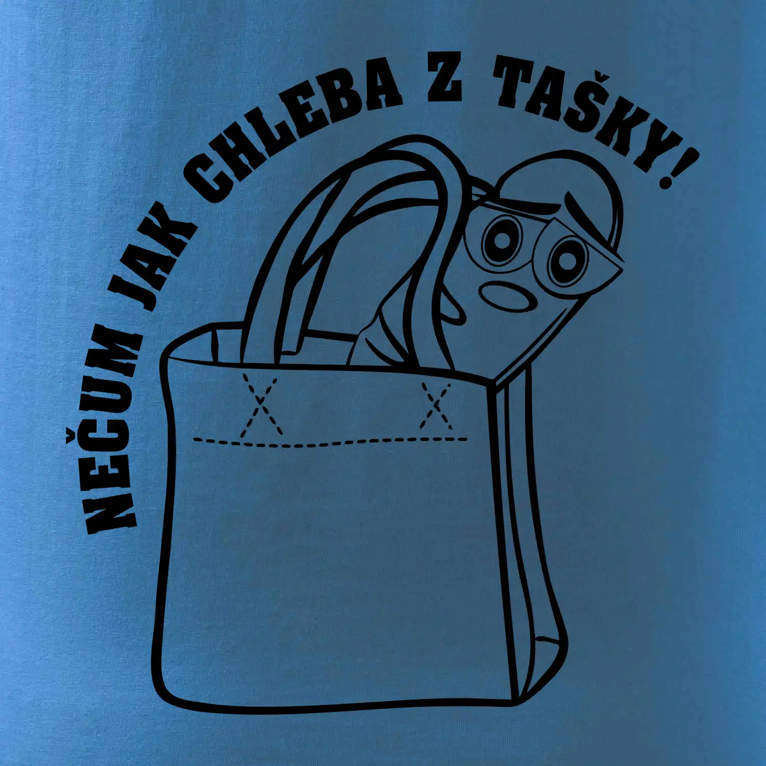 Nečum jak chleba z tašky!