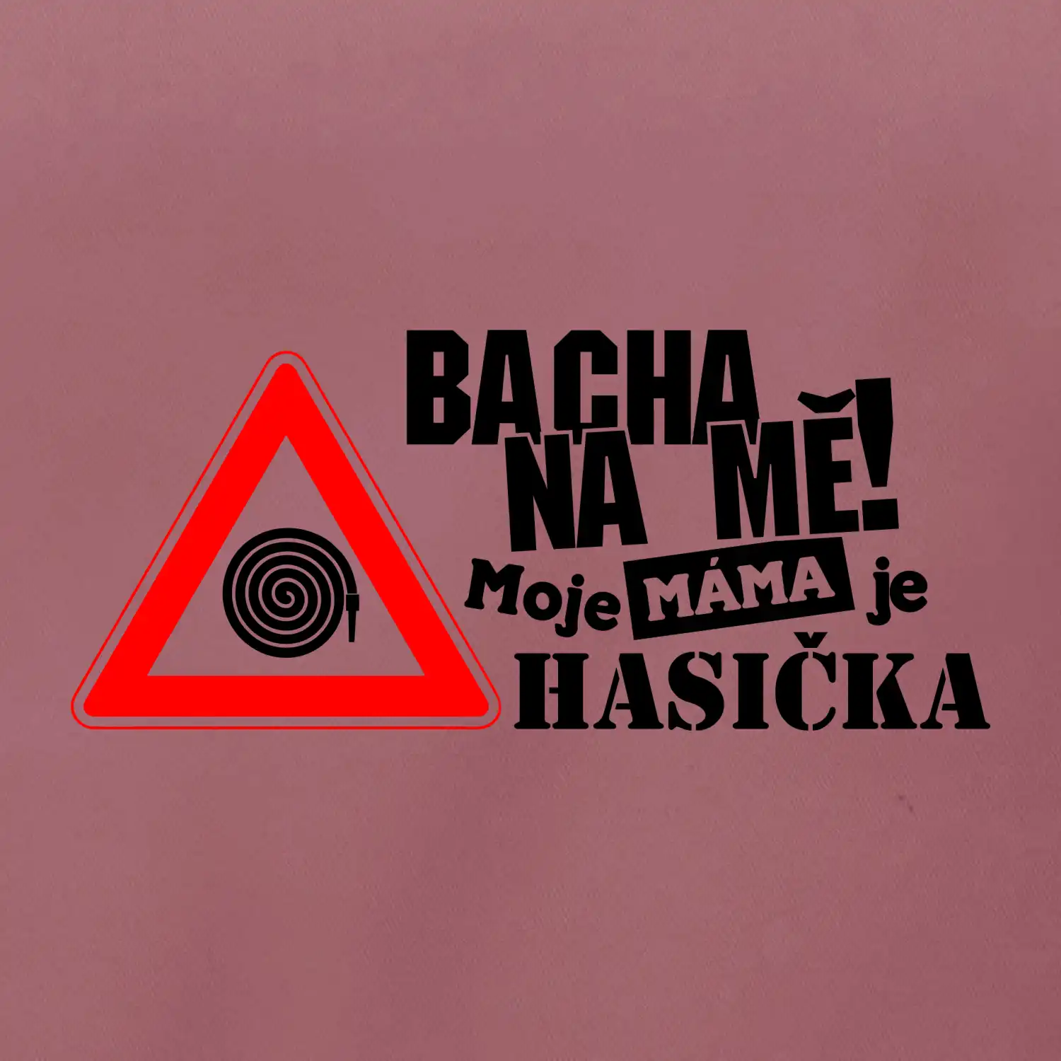 Bacha na mě! Moje máma je hasička