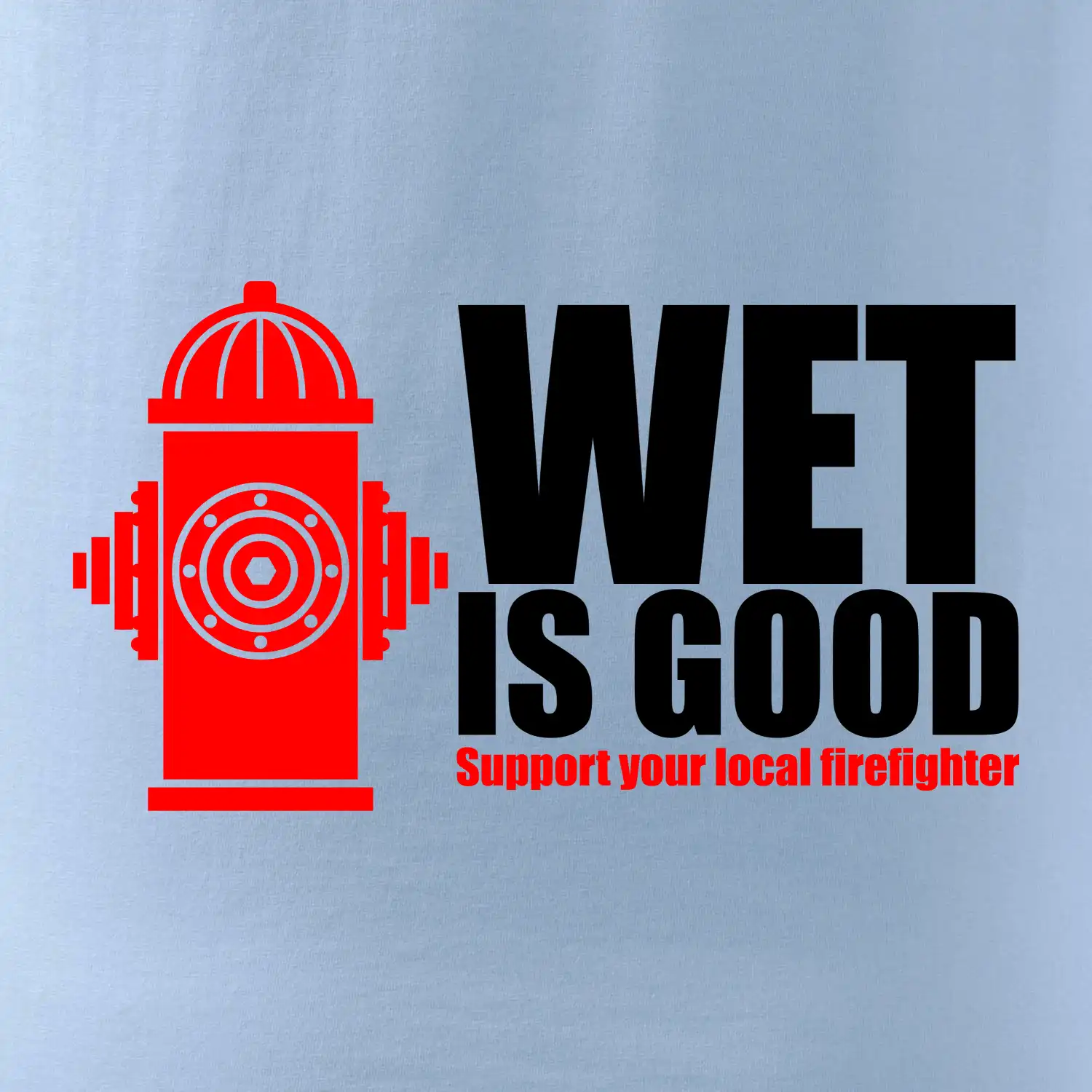 Wet is good