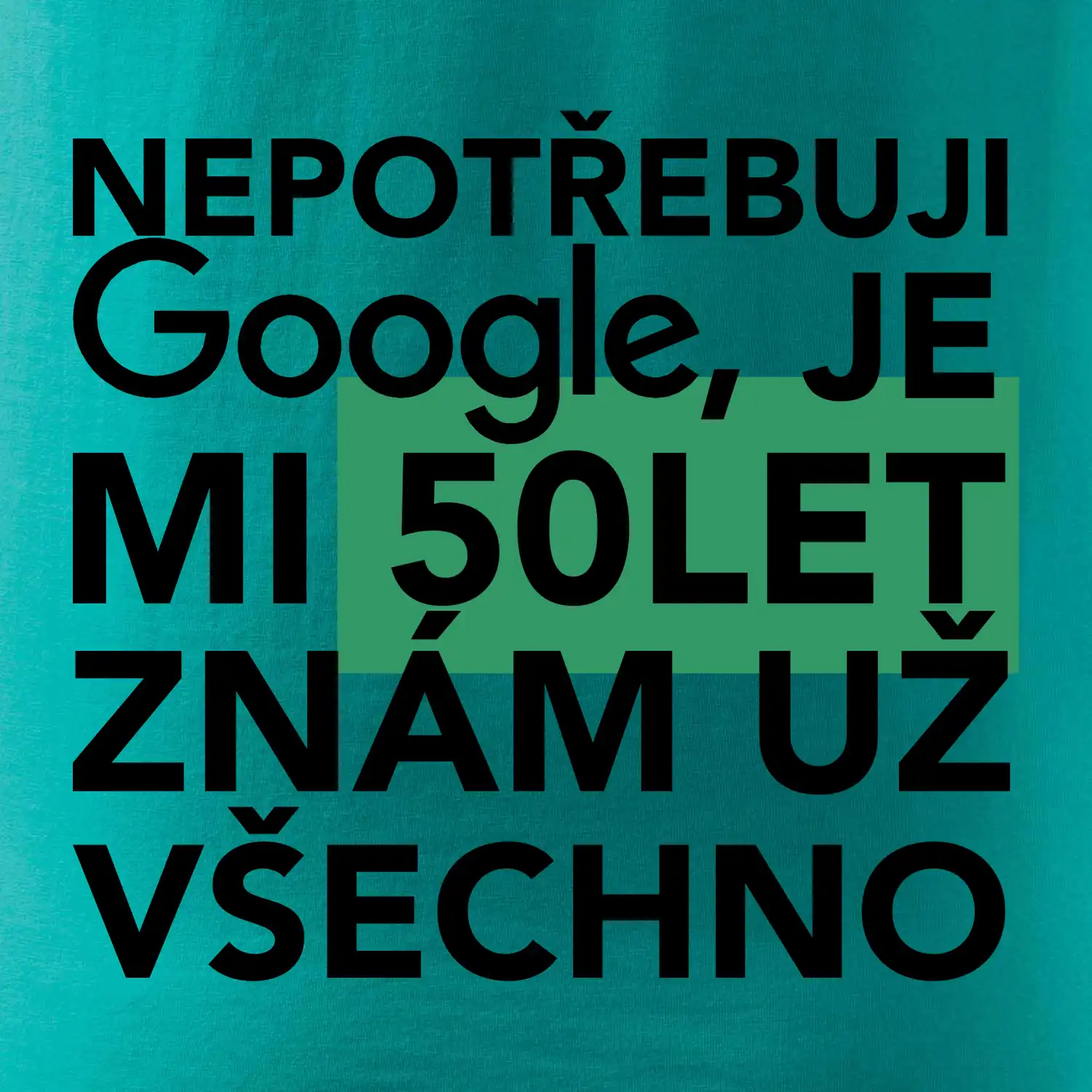Nepotřebuji google, je mi 50 let