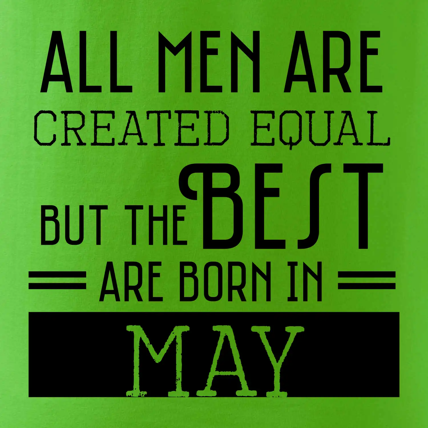 All men are created equal may